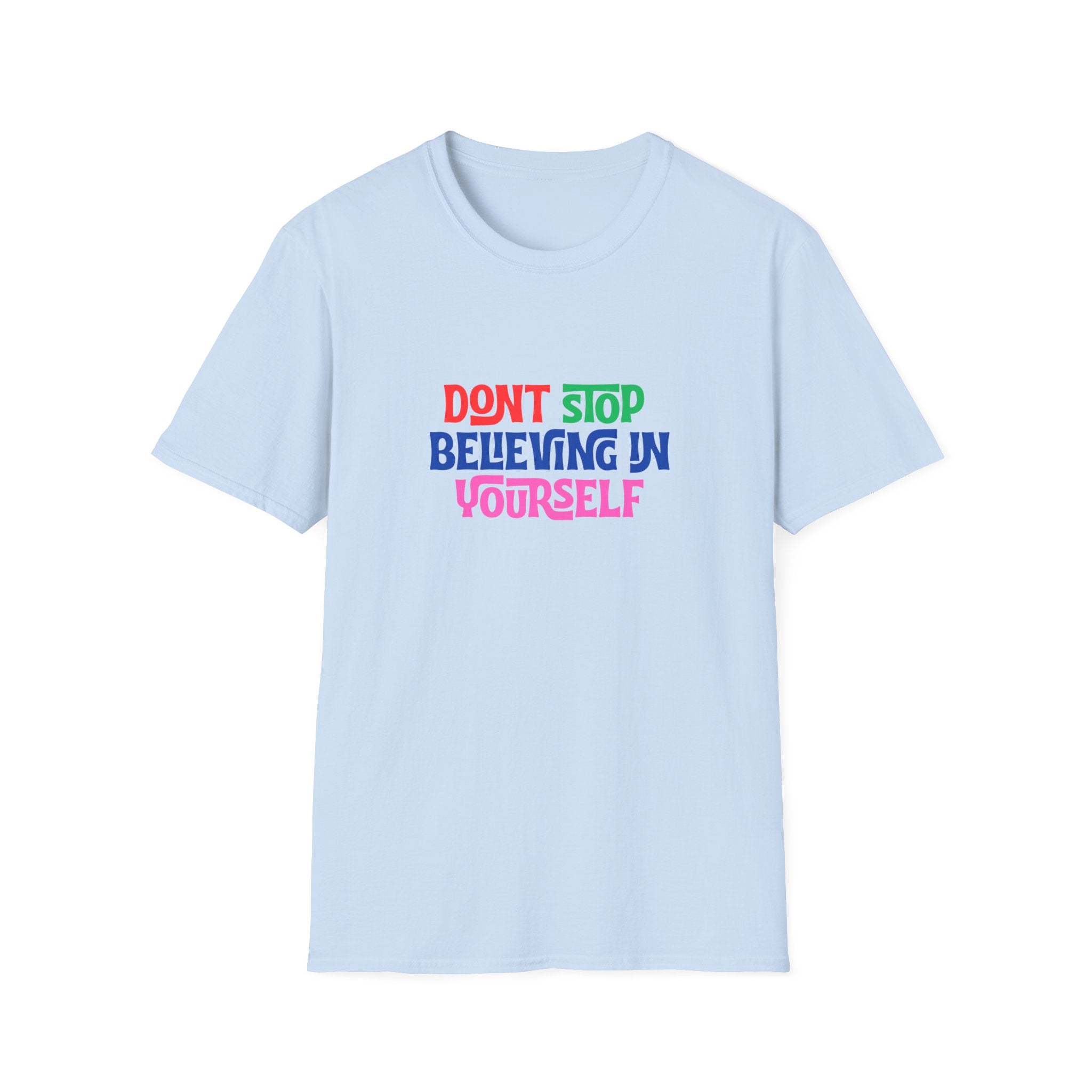 Don’t Stop Believing In Yourself T-Shirt — Inspirational Motivational Tee