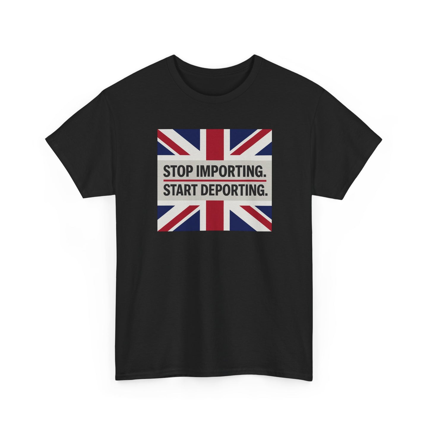 Stop Importing Start Deporting British Statement Tee, Graphic Tee, Unisex Cotton Shirt, Political Humor Shirt, Casual Style T-Shirt