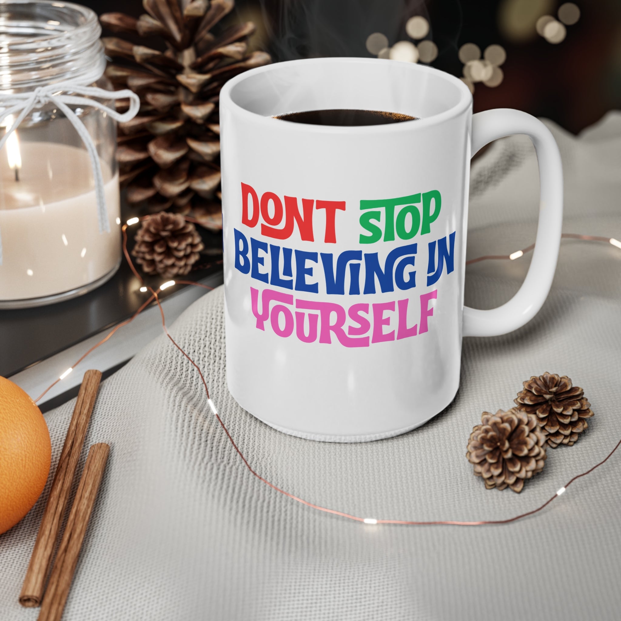 Don't Stop Believing Yourself Ceramic Mug — 11oz & 15oz