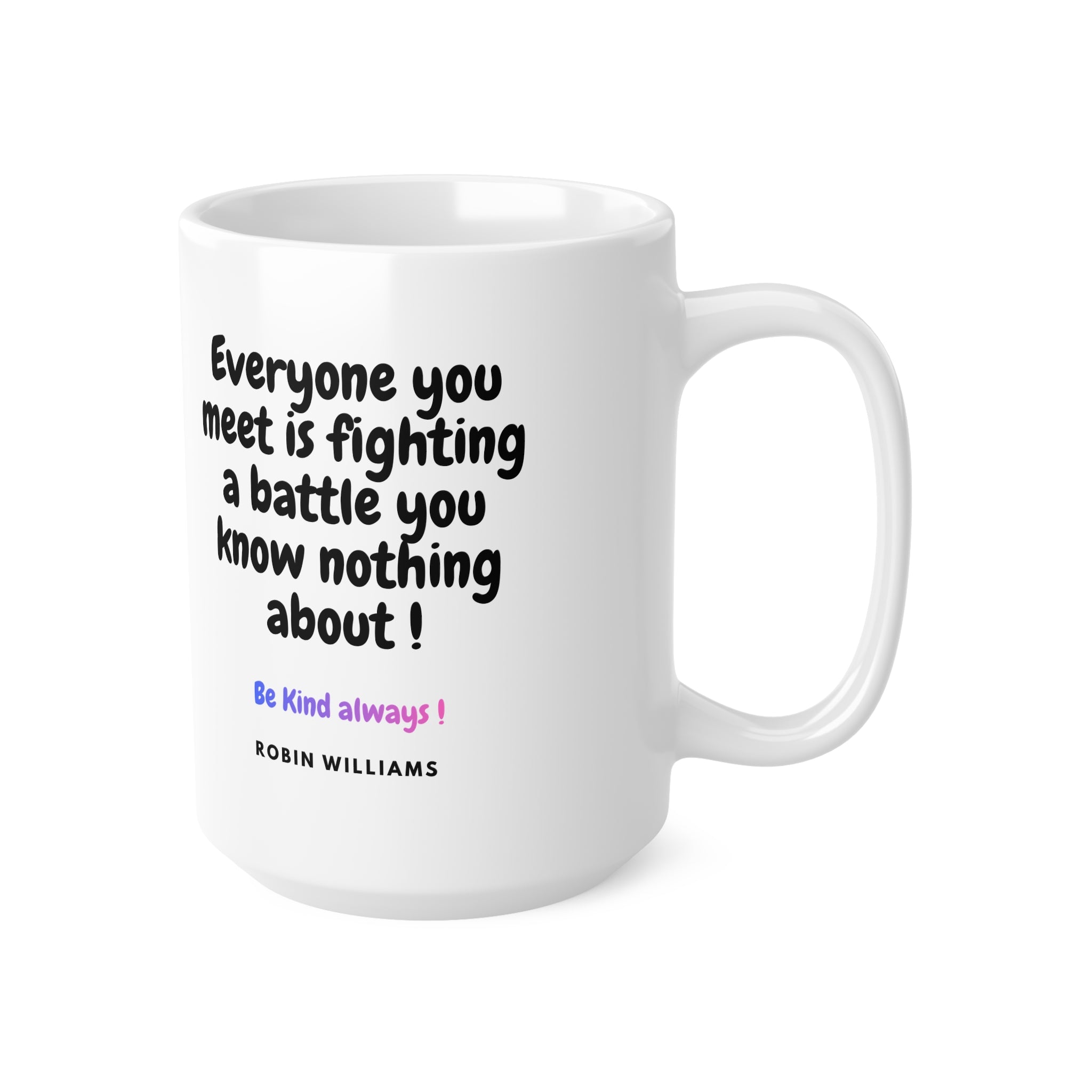 Be Kind Always Robin Williams Quote Ceramic Mug — Inspirational 11oz & 15oz Coffee Cup