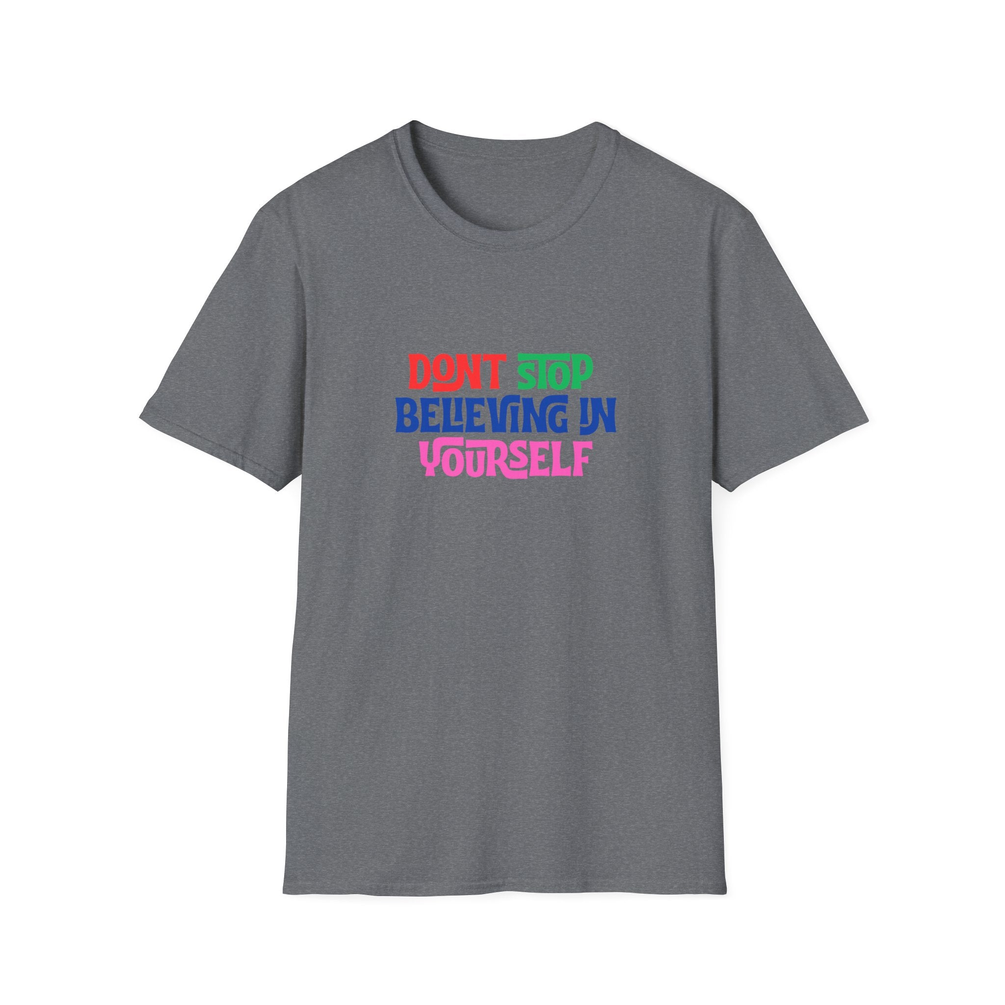 Don’t Stop Believing In Yourself T-Shirt — Inspirational Motivational Tee