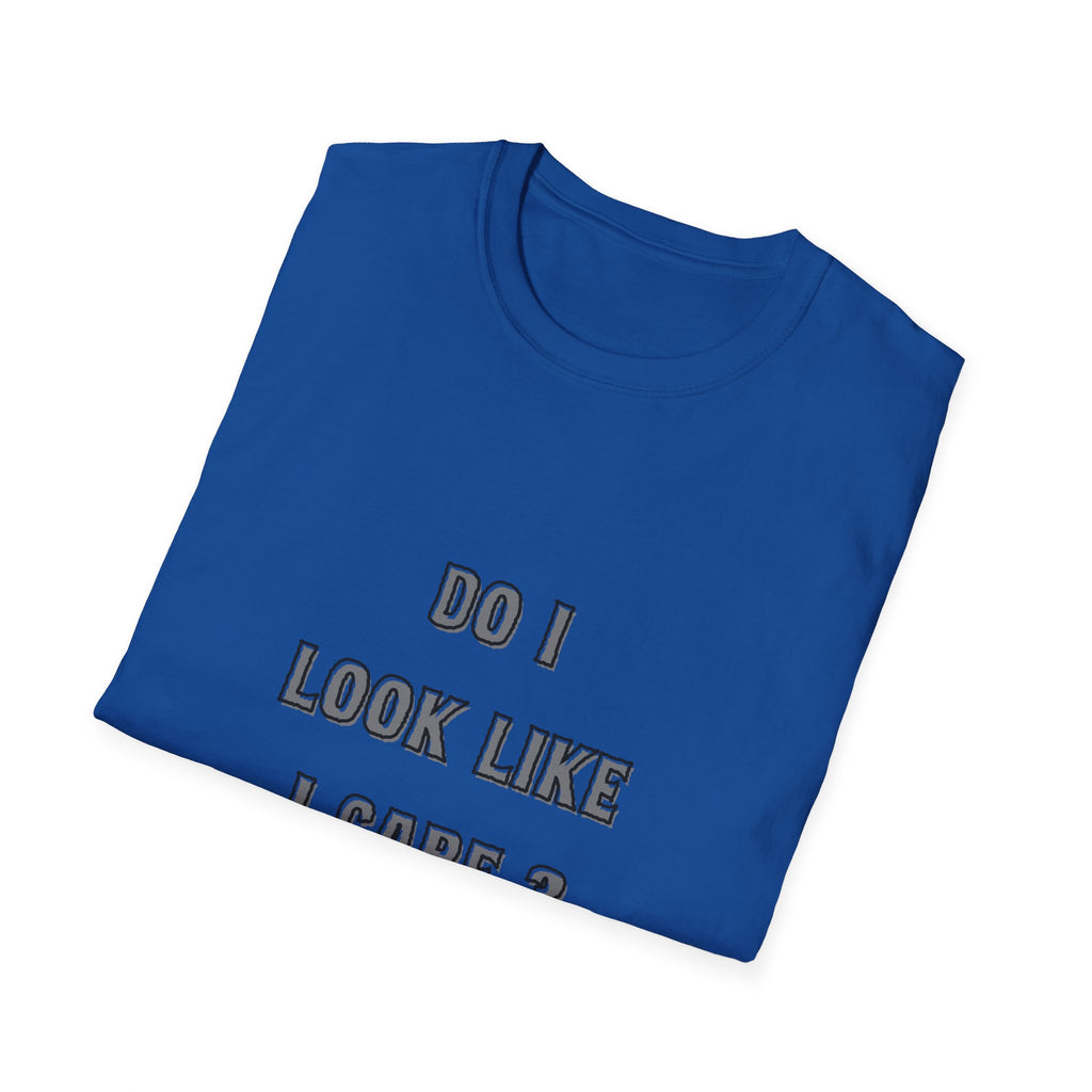 Do I Look Like I Care? T-Shirt | Sarcastic Text Tee Shirt