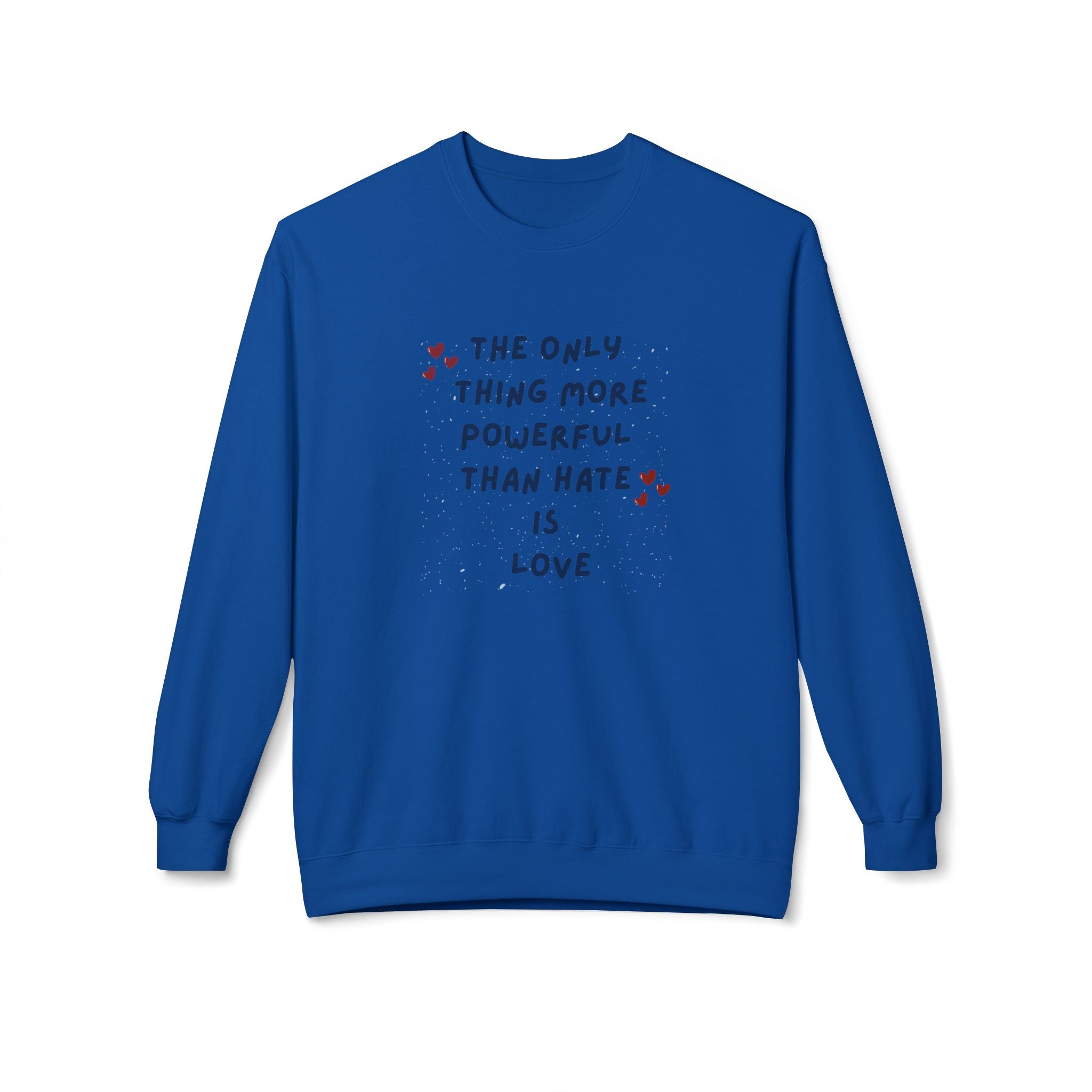 The Only Thing More Powerful Than Hate Is Love Sweatshirt | Handwritten Heart Script | Inspirational Quote Unisex Pullover