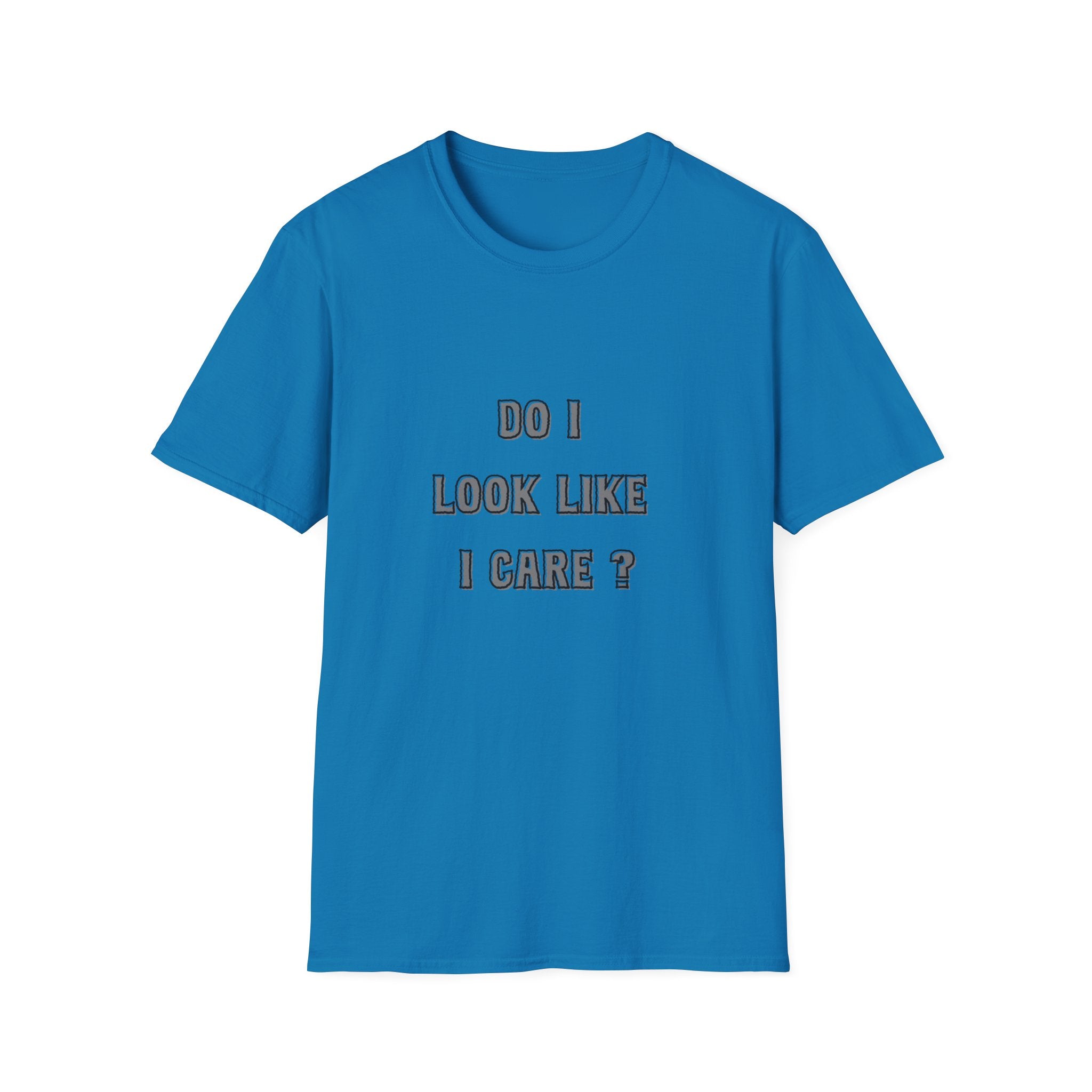 Do I Look Like I Care? T-Shirt | Sarcastic Text Tee Shirt