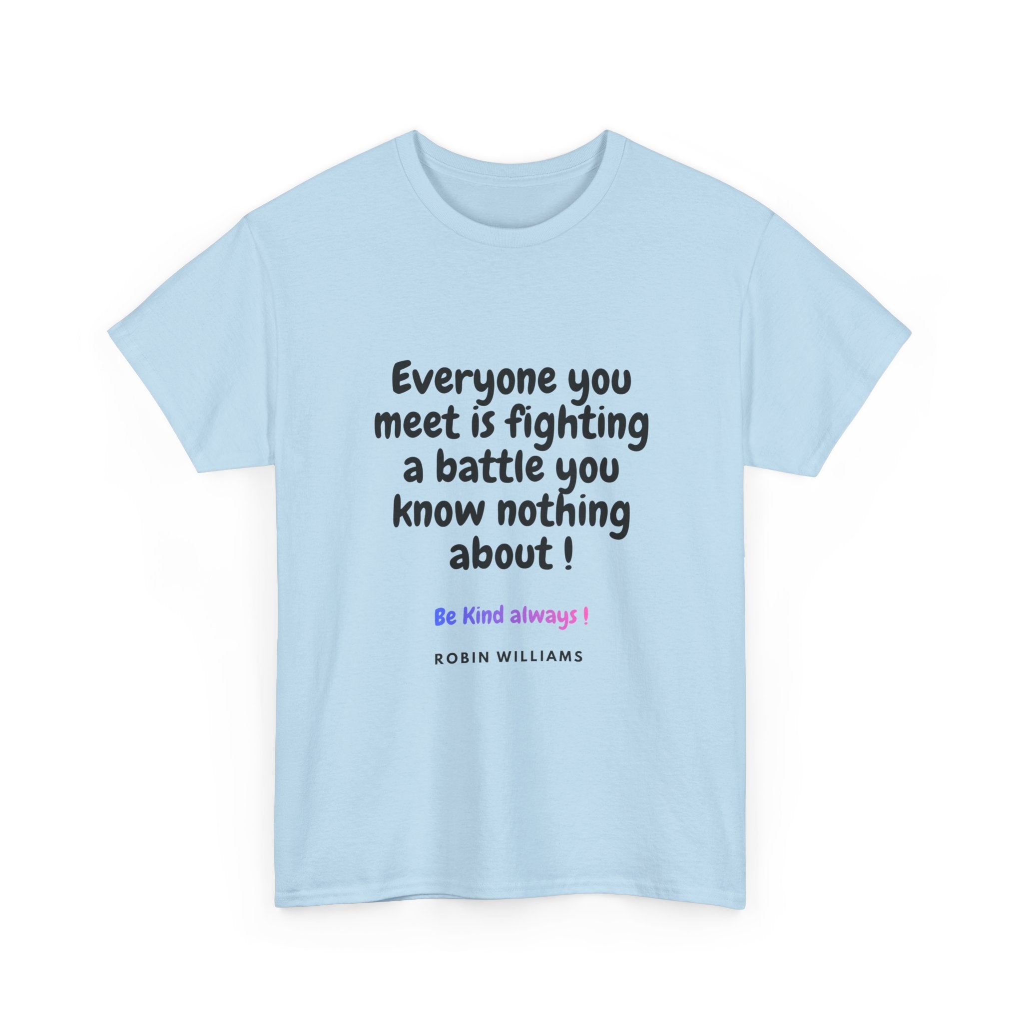 Everyone You Meet Is Fighting a Battle Tee | Robin Williams quote, Kindness message