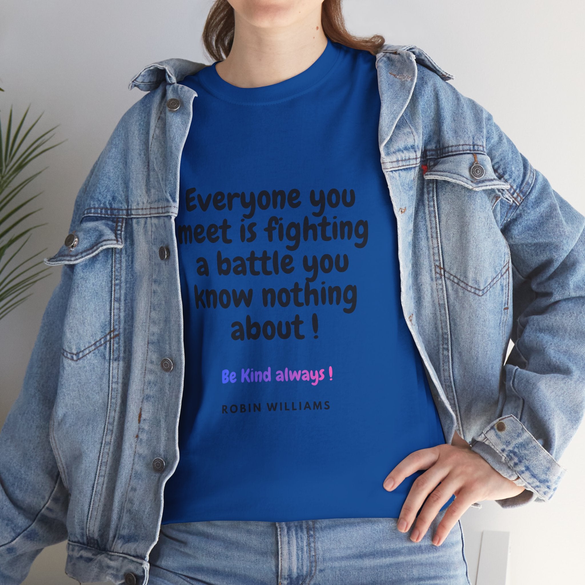 Everyone You Meet Is Fighting a Battle Tee | Robin Williams quote, Kindness message