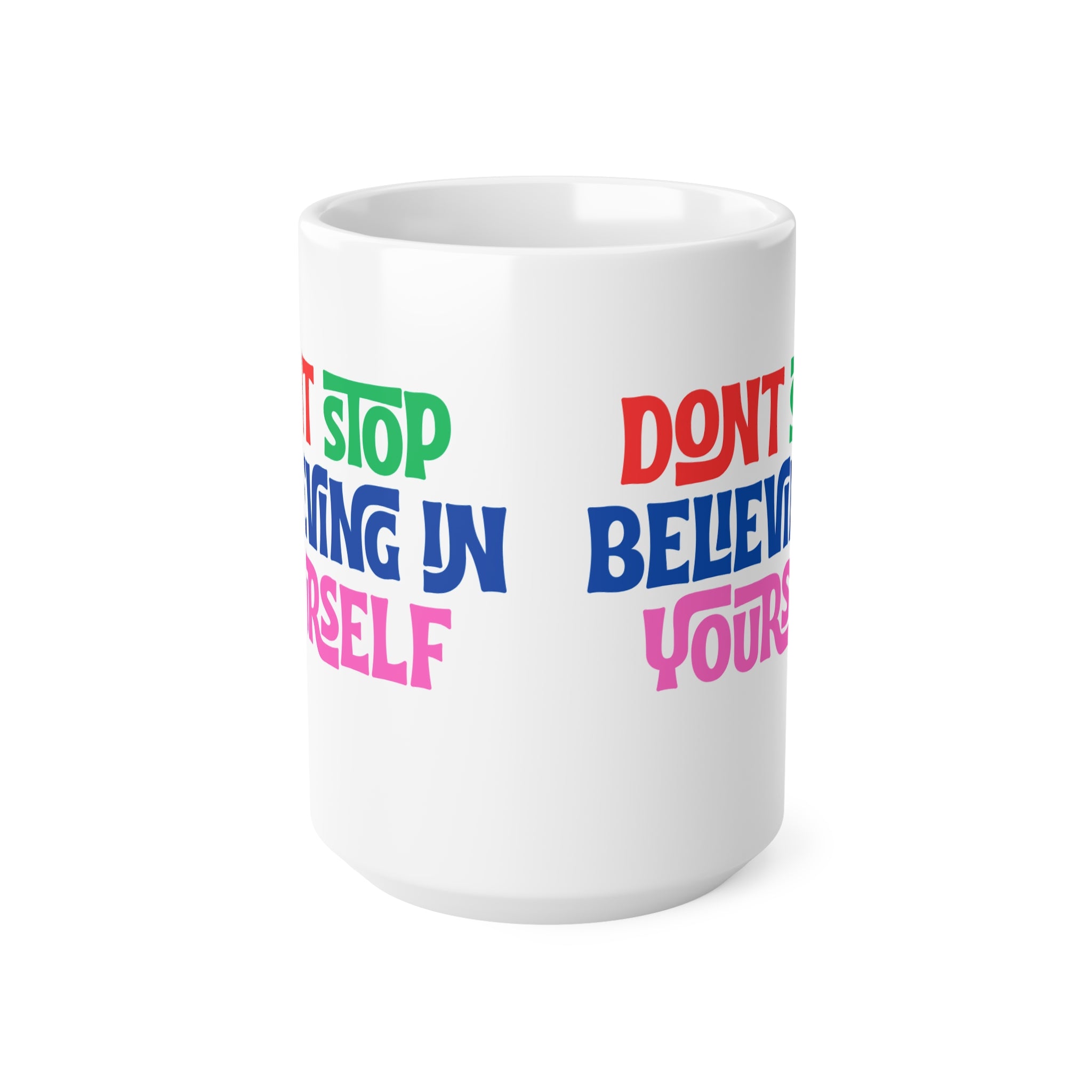 Don't Stop Believing Yourself Ceramic Mug — 11oz & 15oz