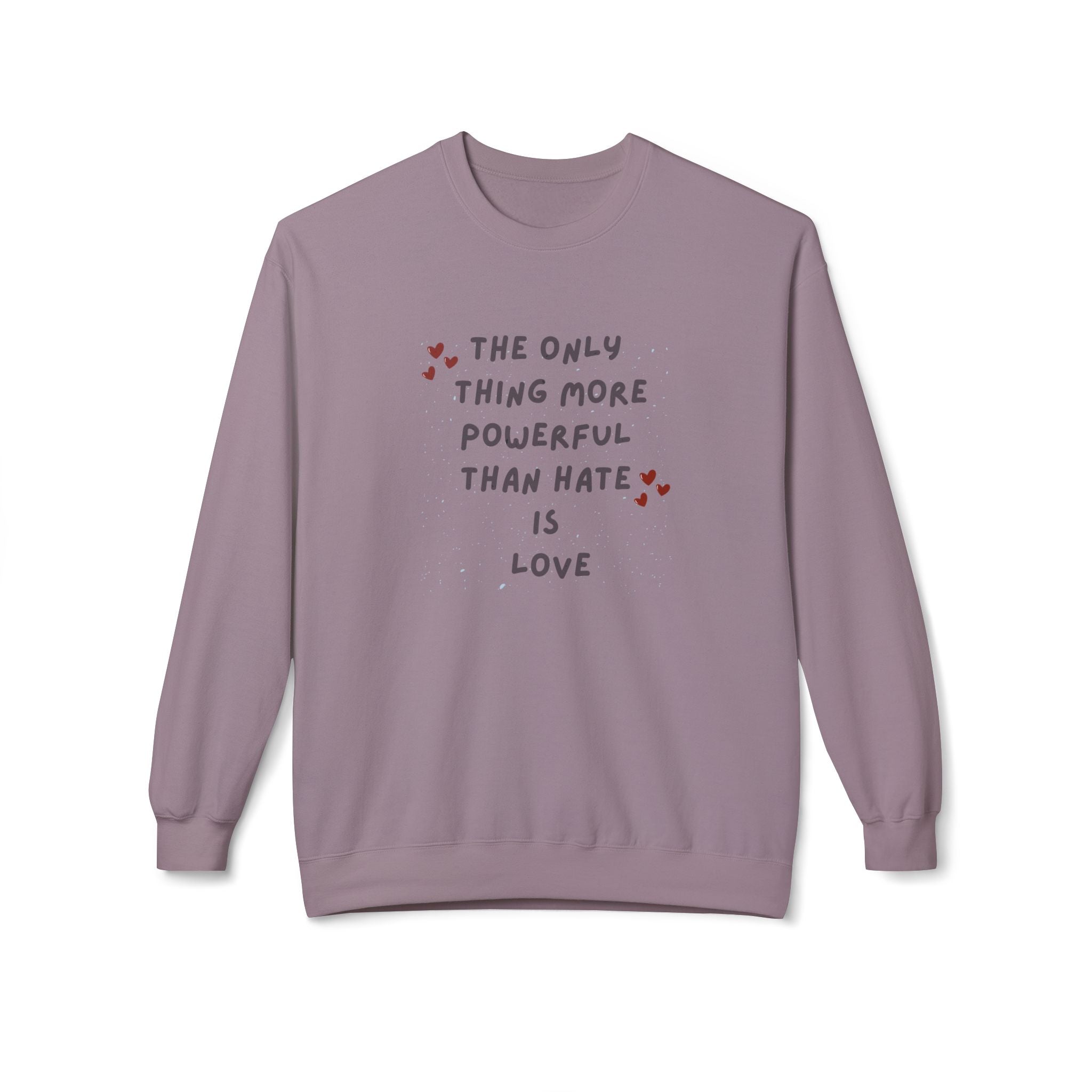 The Only Thing More Powerful Than Hate Is Love Sweatshirt | Handwritten Heart Script | Inspirational Quote Unisex Pullover
