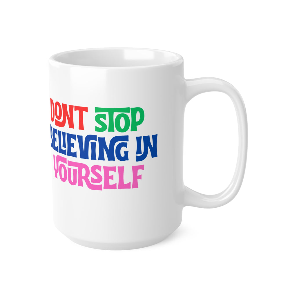 Don't Stop Believing Yourself Ceramic Mug — 11oz & 15oz