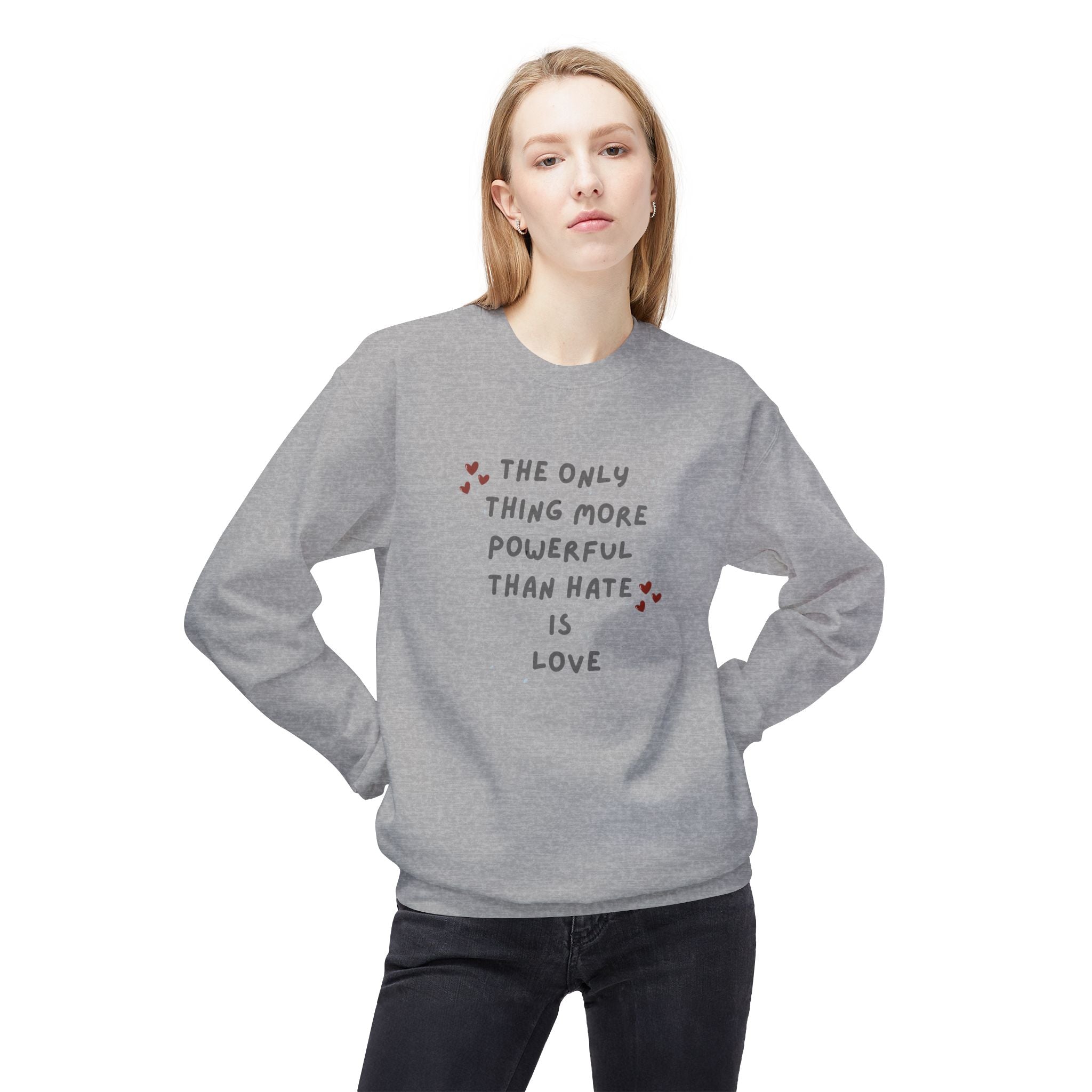 The Only Thing More Powerful Than Hate Is Love Sweatshirt | Handwritten Heart Script | Inspirational Quote Unisex Pullover