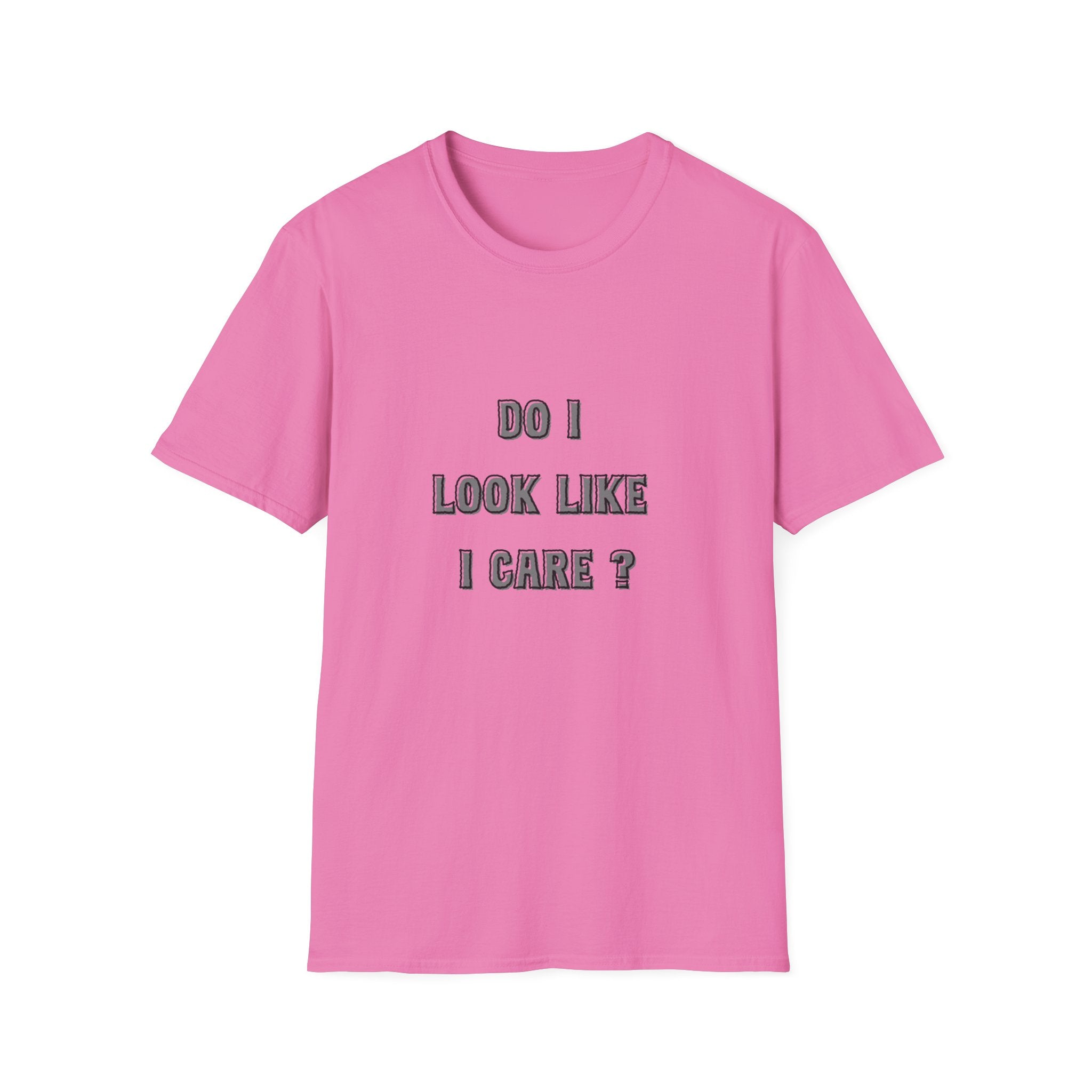 Do I Look Like I Care? T-Shirt | Sarcastic Text Tee Shirt
