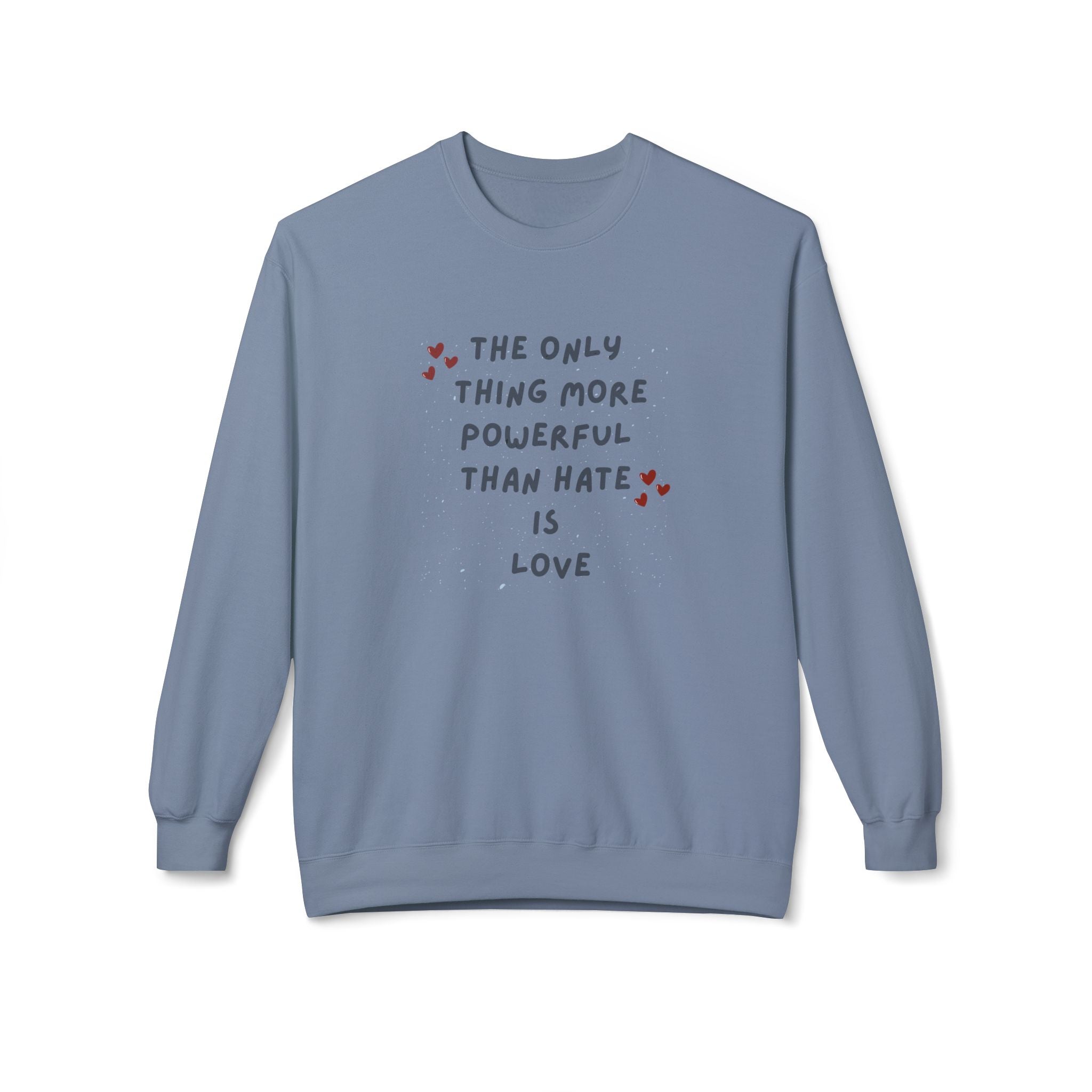 The Only Thing More Powerful Than Hate Is Love Sweatshirt | Handwritten Heart Script | Inspirational Quote Unisex Pullover