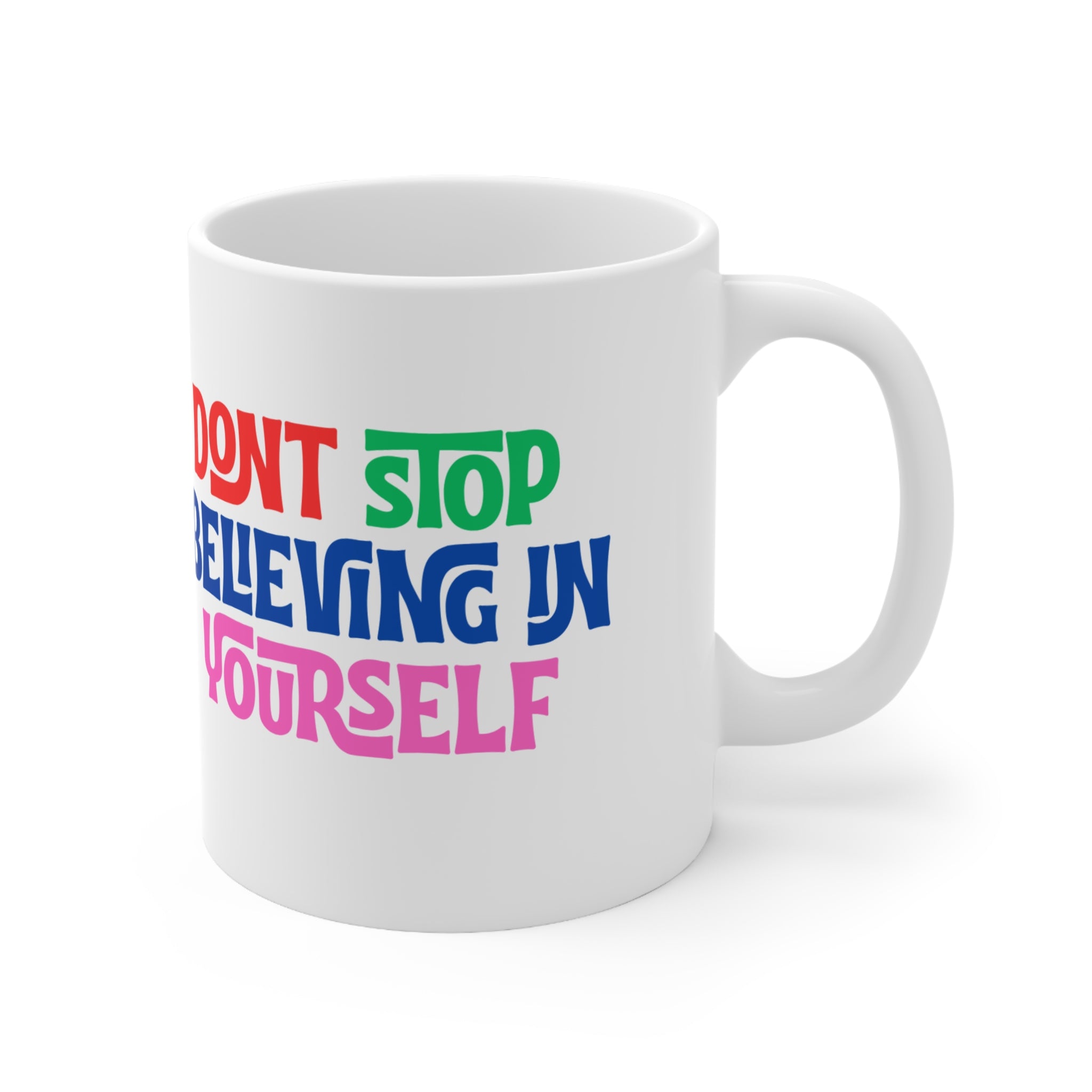 Don't Stop Believing Yourself Ceramic Mug — 11oz & 15oz