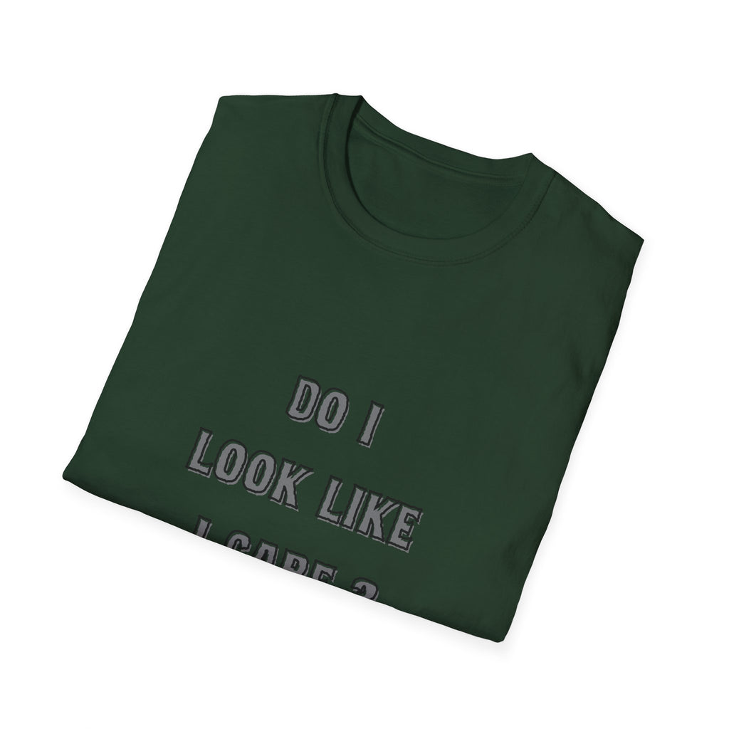 Do I Look Like I Care? T-Shirt | Sarcastic Text Tee Shirt
