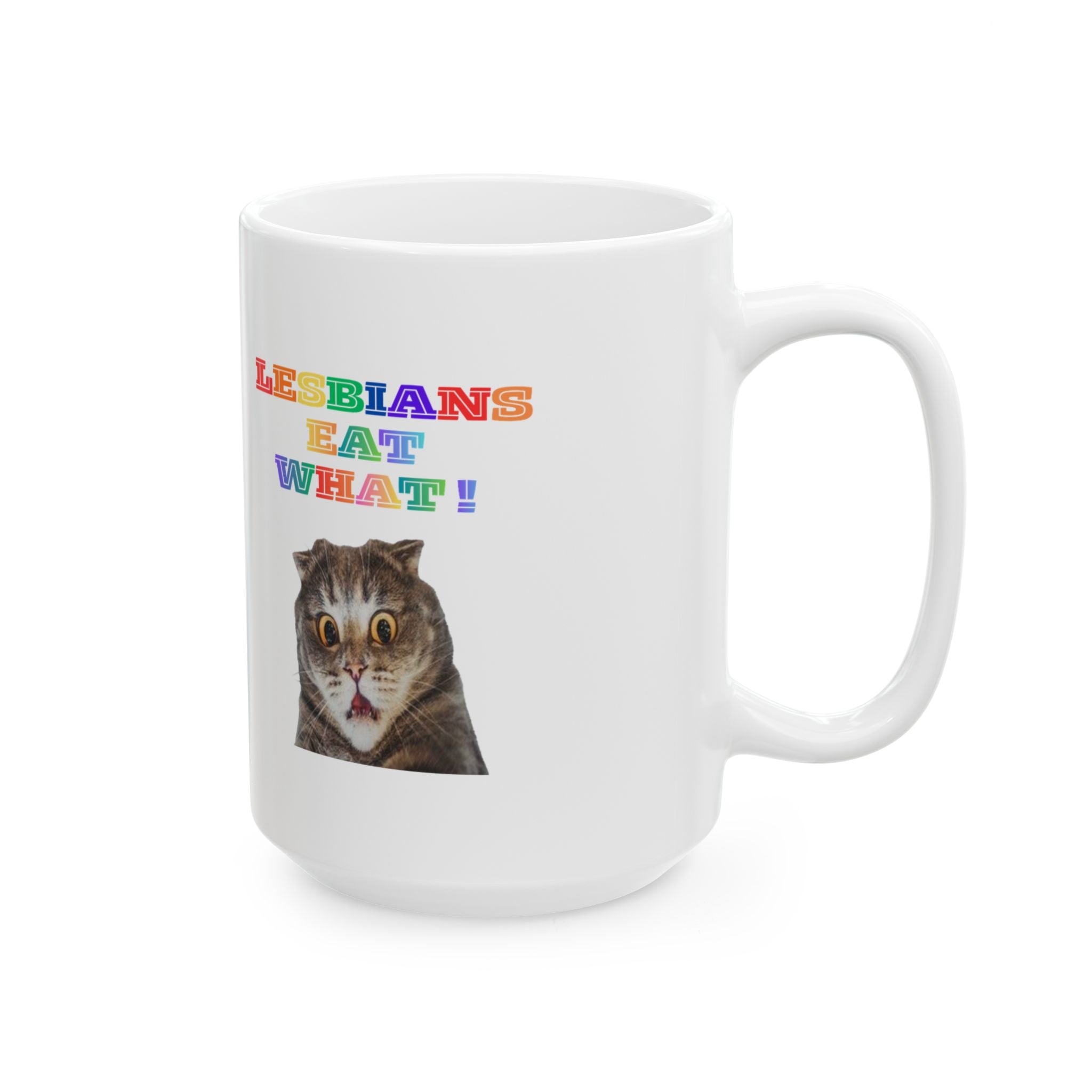 Lesbians Eat What Ceramic Mug — 11oz & 15oz Pride Coffee Cup
