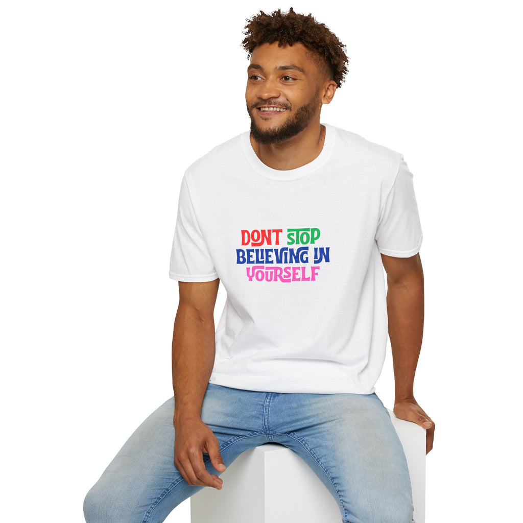 Don’t Stop Believing In Yourself T-Shirt — Inspirational Motivational Tee