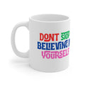 Don't Stop Believing Yourself Ceramic Mug — 11oz & 15oz