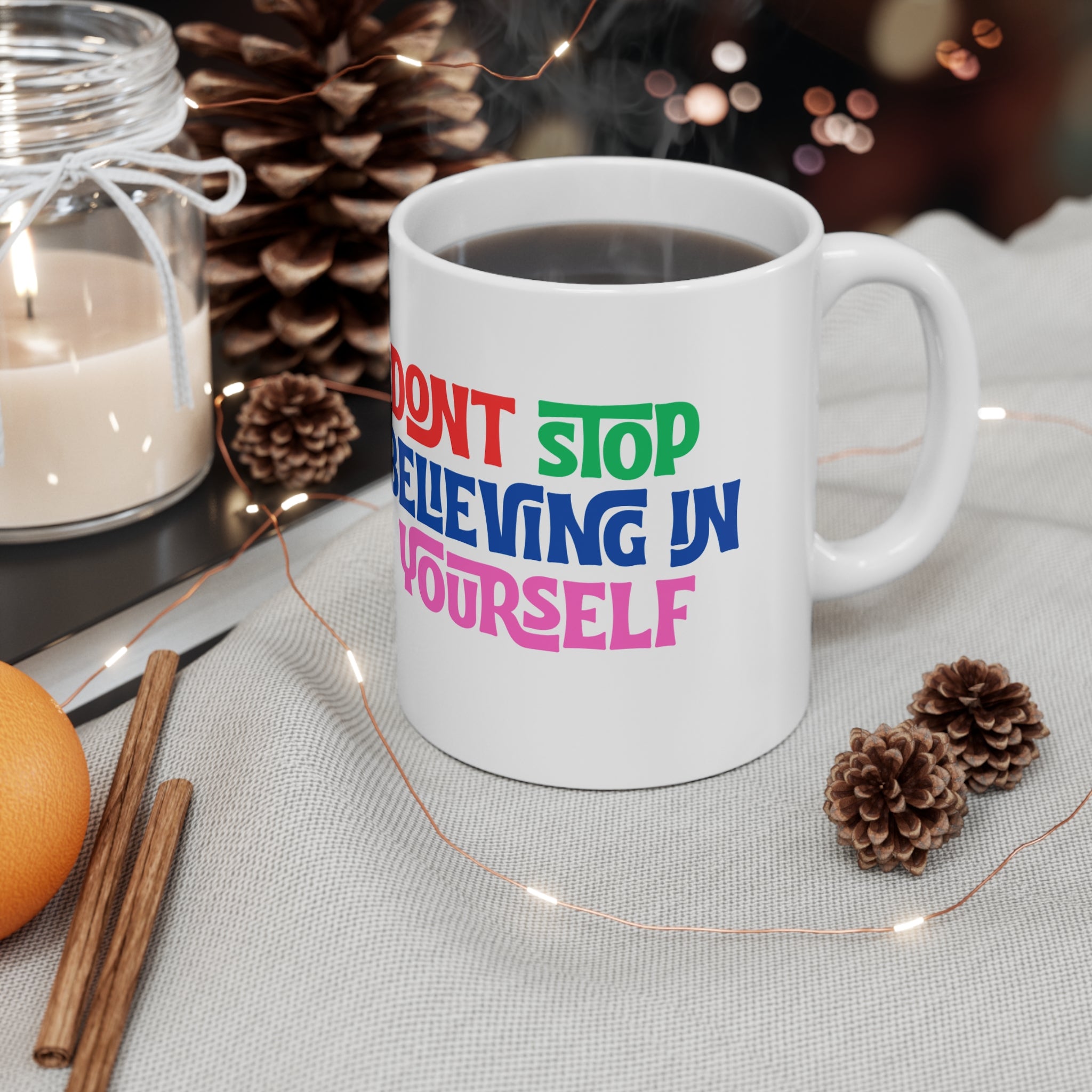 Don't Stop Believing Yourself Ceramic Mug — 11oz & 15oz