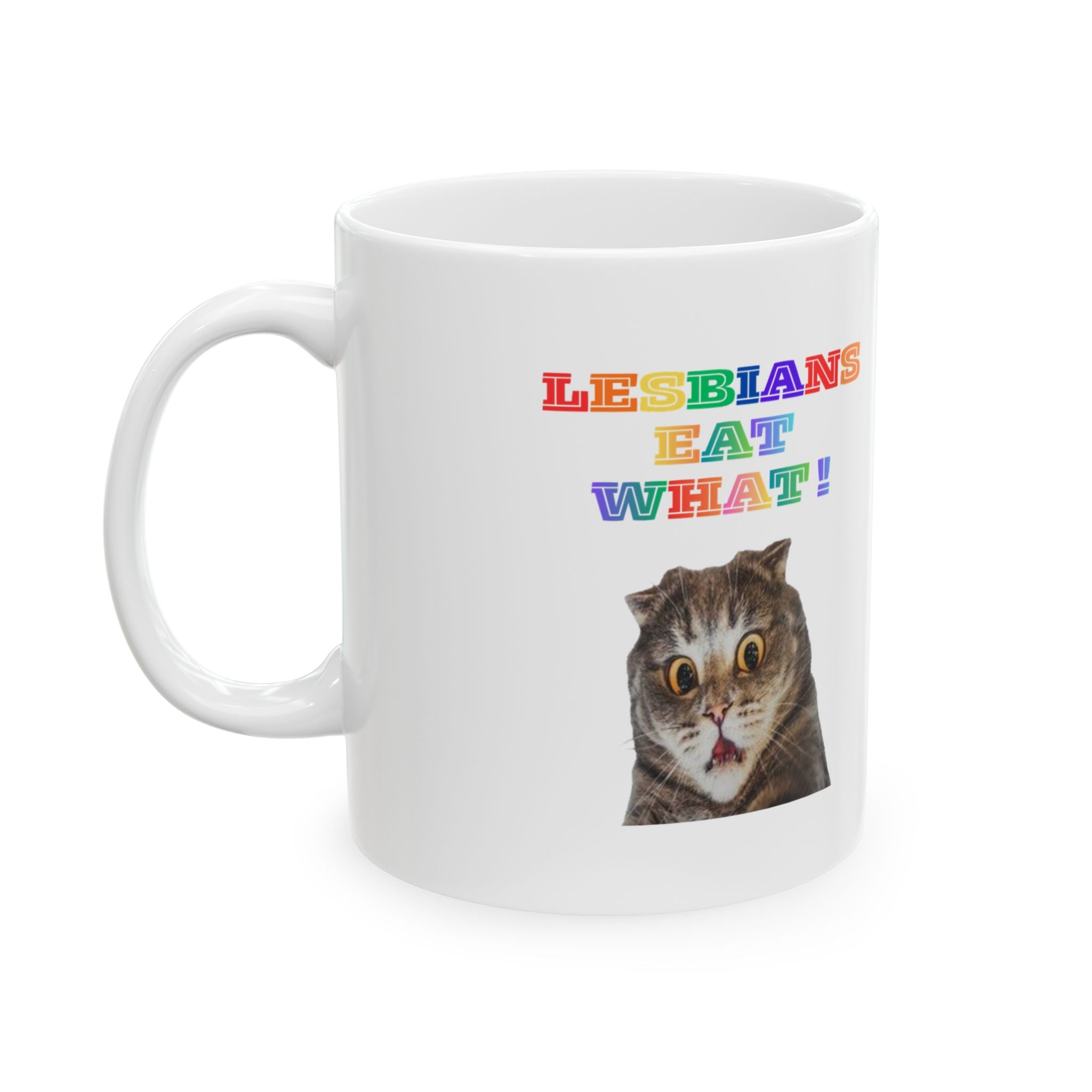 Lesbians Eat What Ceramic Mug — 11oz & 15oz Pride Coffee Cup