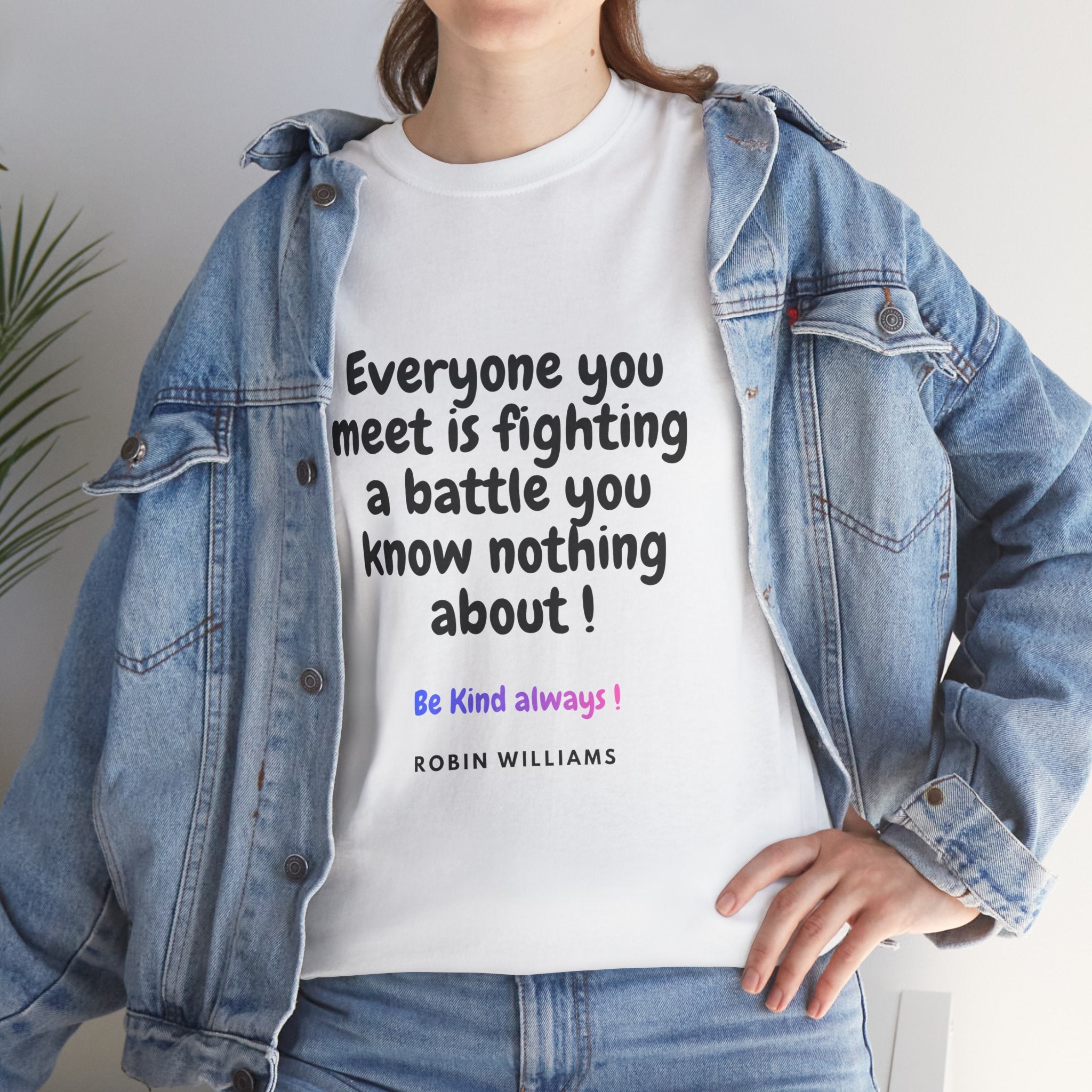 Everyone You Meet Is Fighting a Battle Tee | Robin Williams quote, Kindness message