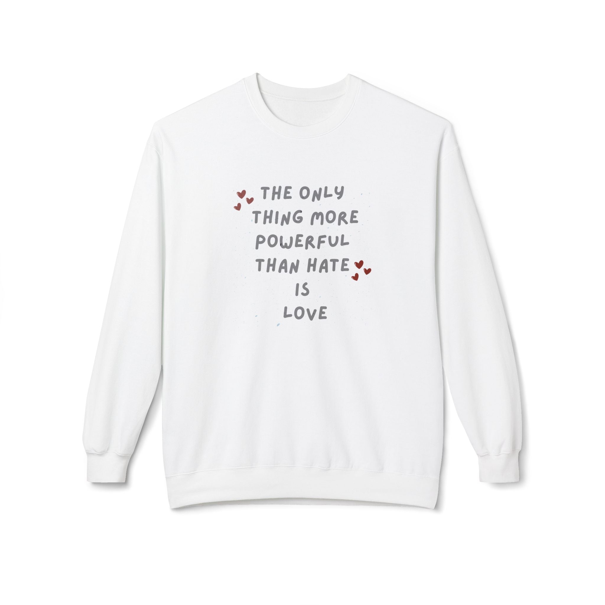 The Only Thing More Powerful Than Hate Is Love Sweatshirt | Handwritten Heart Script | Inspirational Quote Unisex Pullover