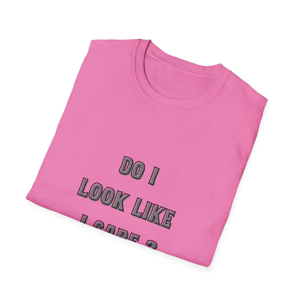 Do I Look Like I Care? T-Shirt | Sarcastic Text Tee Shirt