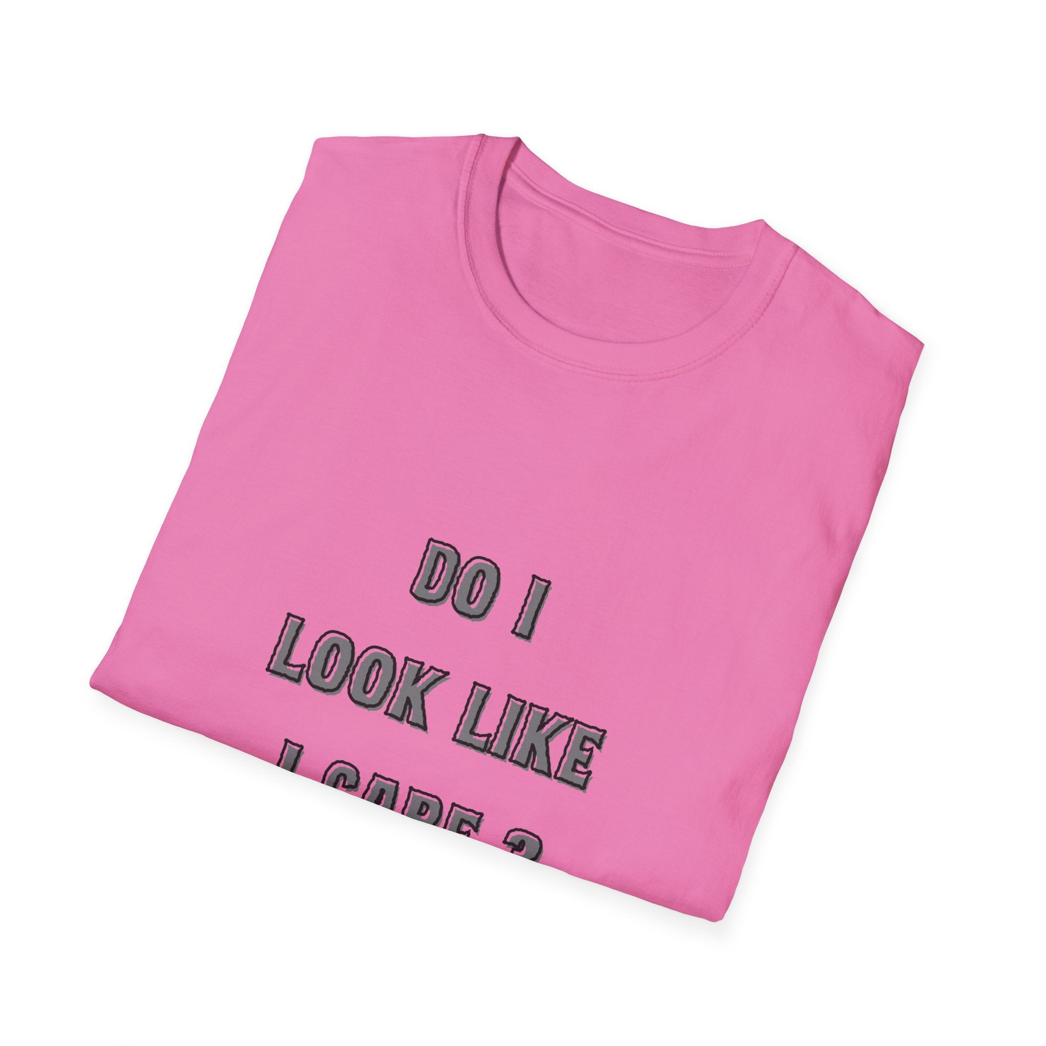 Do I Look Like I Care? T-Shirt | Sarcastic Text Tee Shirt