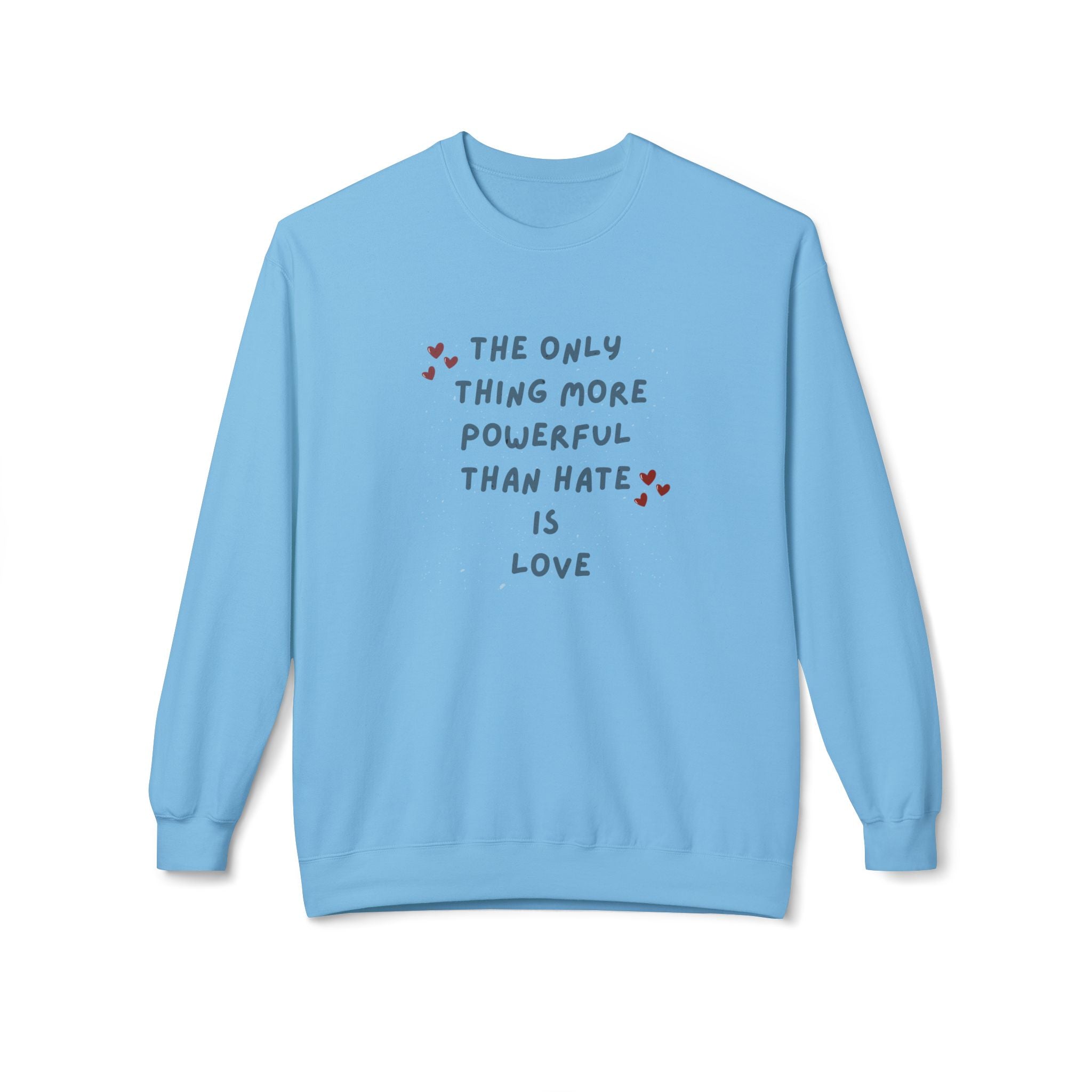The Only Thing More Powerful Than Hate Is Love Sweatshirt | Handwritten Heart Script | Inspirational Quote Unisex Pullover
