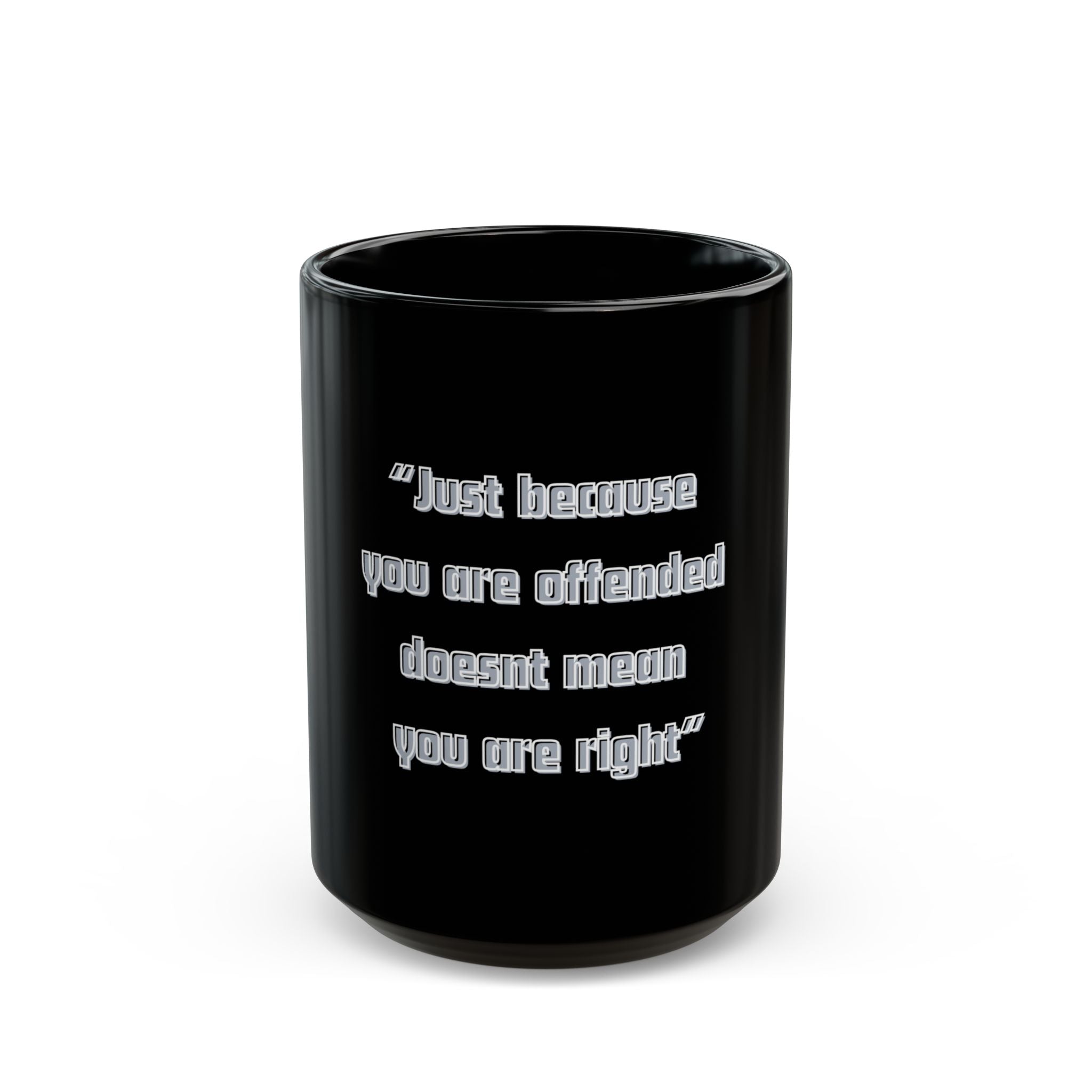 Just because you are offended Quote Mug | Black Ceramic Coffee Cup