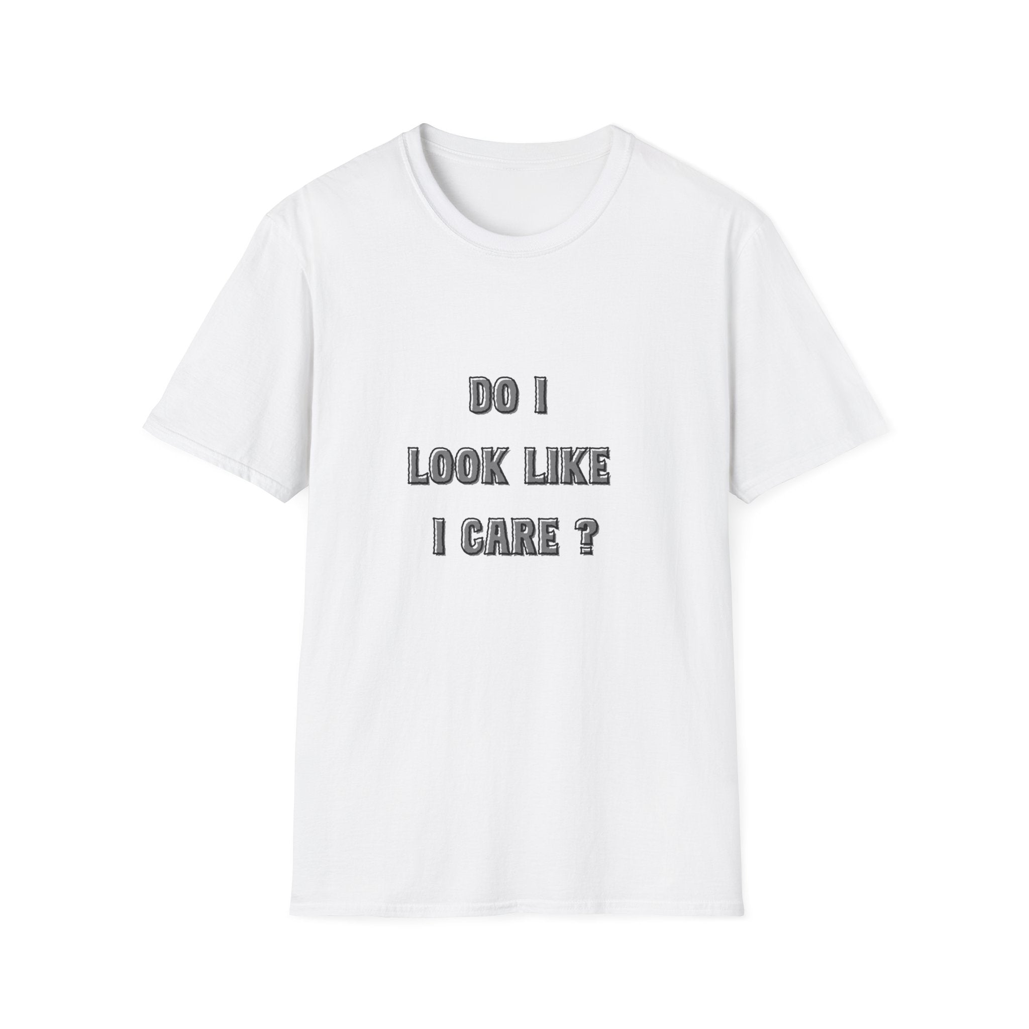Do I Look Like I Care? T-Shirt | Sarcastic Text Tee Shirt