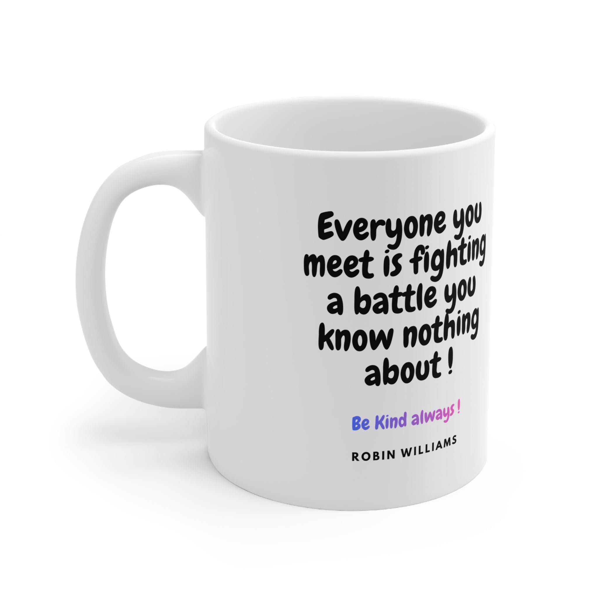 Be Kind Always Robin Williams Quote Ceramic Mug — Inspirational 11oz & 15oz Coffee Cup