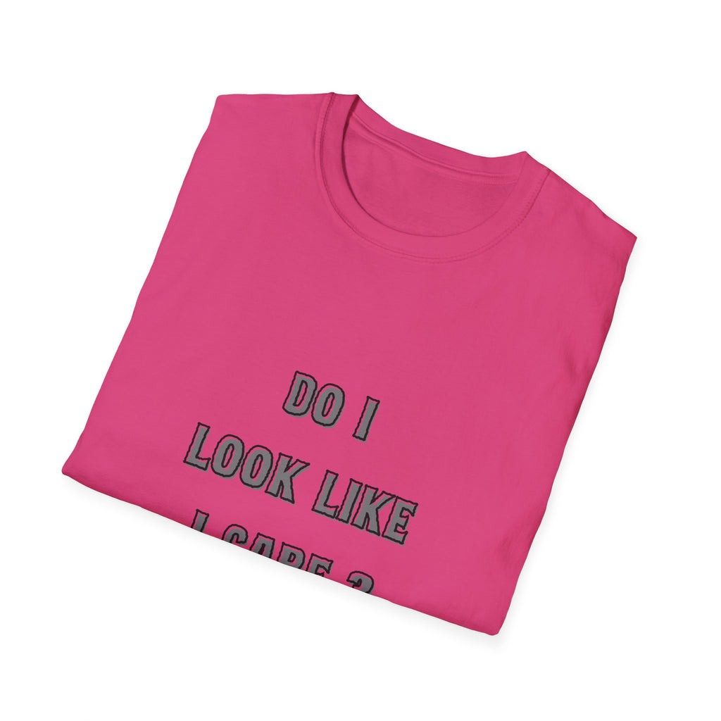 Do I Look Like I Care? T-Shirt | Sarcastic Text Tee Shirt