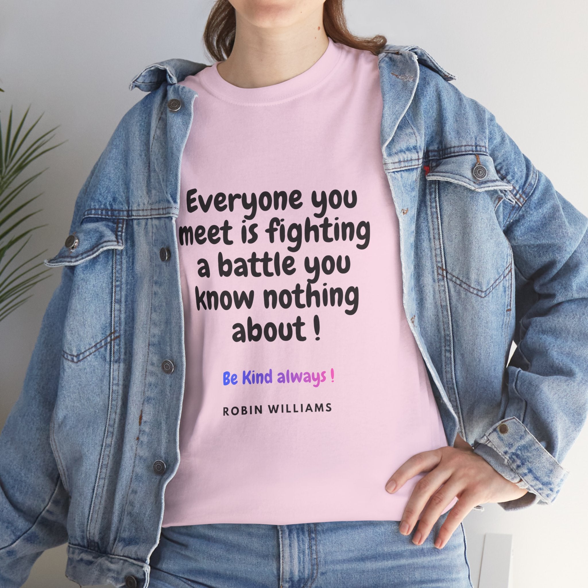 Everyone You Meet Is Fighting a Battle Tee | Robin Williams quote, Kindness message