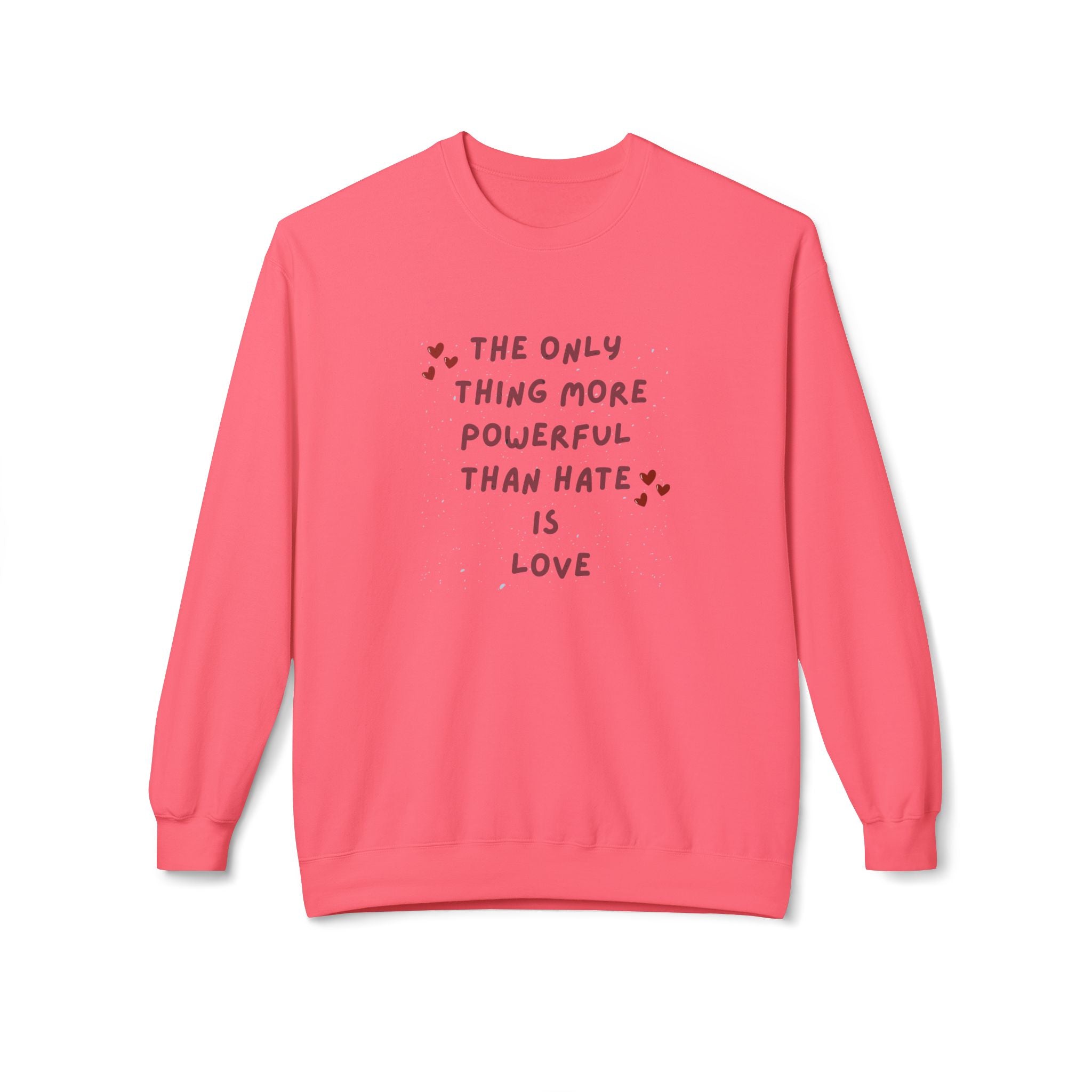The Only Thing More Powerful Than Hate Is Love Sweatshirt | Handwritten Heart Script | Inspirational Quote Unisex Pullover