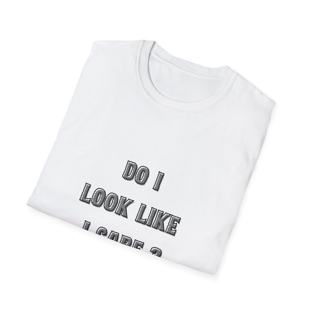 Do I Look Like I Care? T-Shirt | Sarcastic Text Tee Shirt