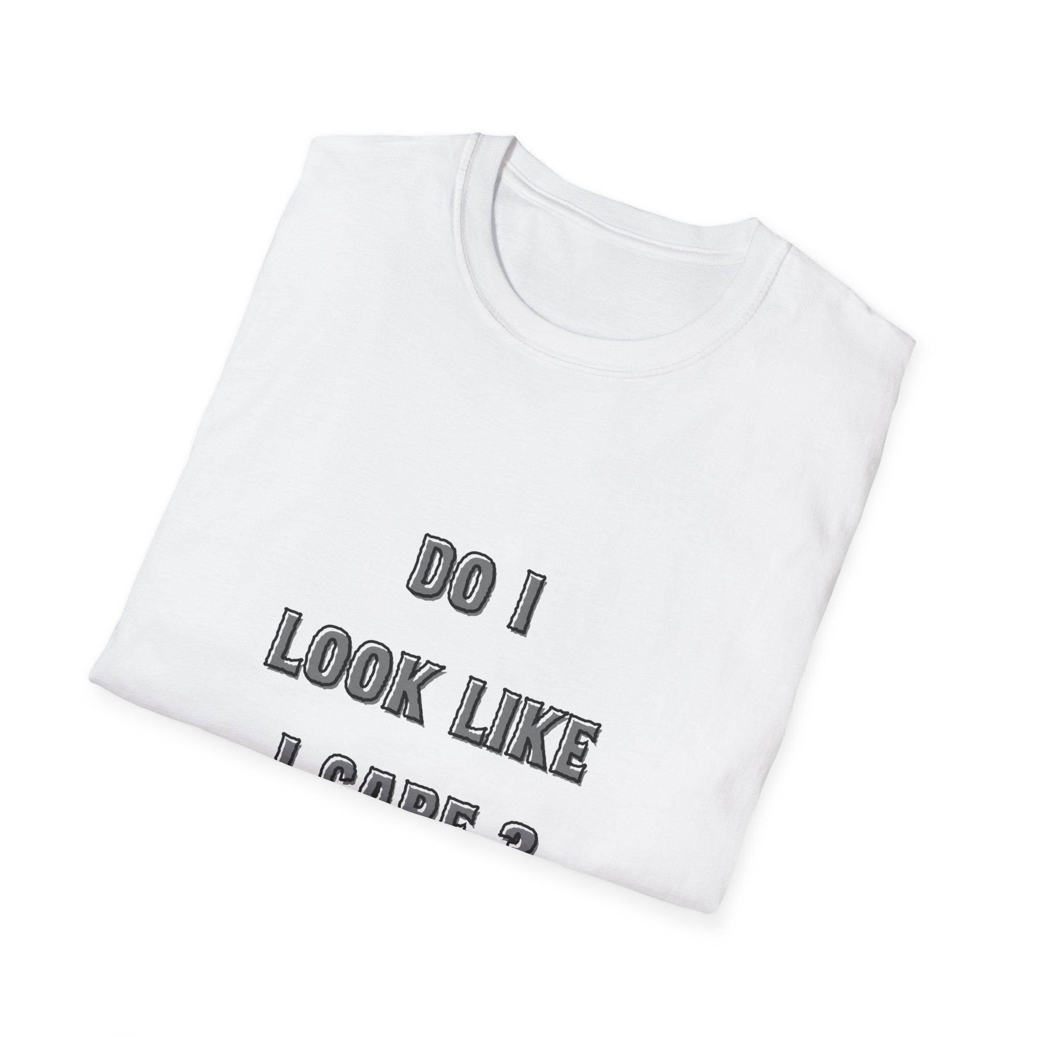 Do I Look Like I Care? T-Shirt | Sarcastic Text Tee Shirt