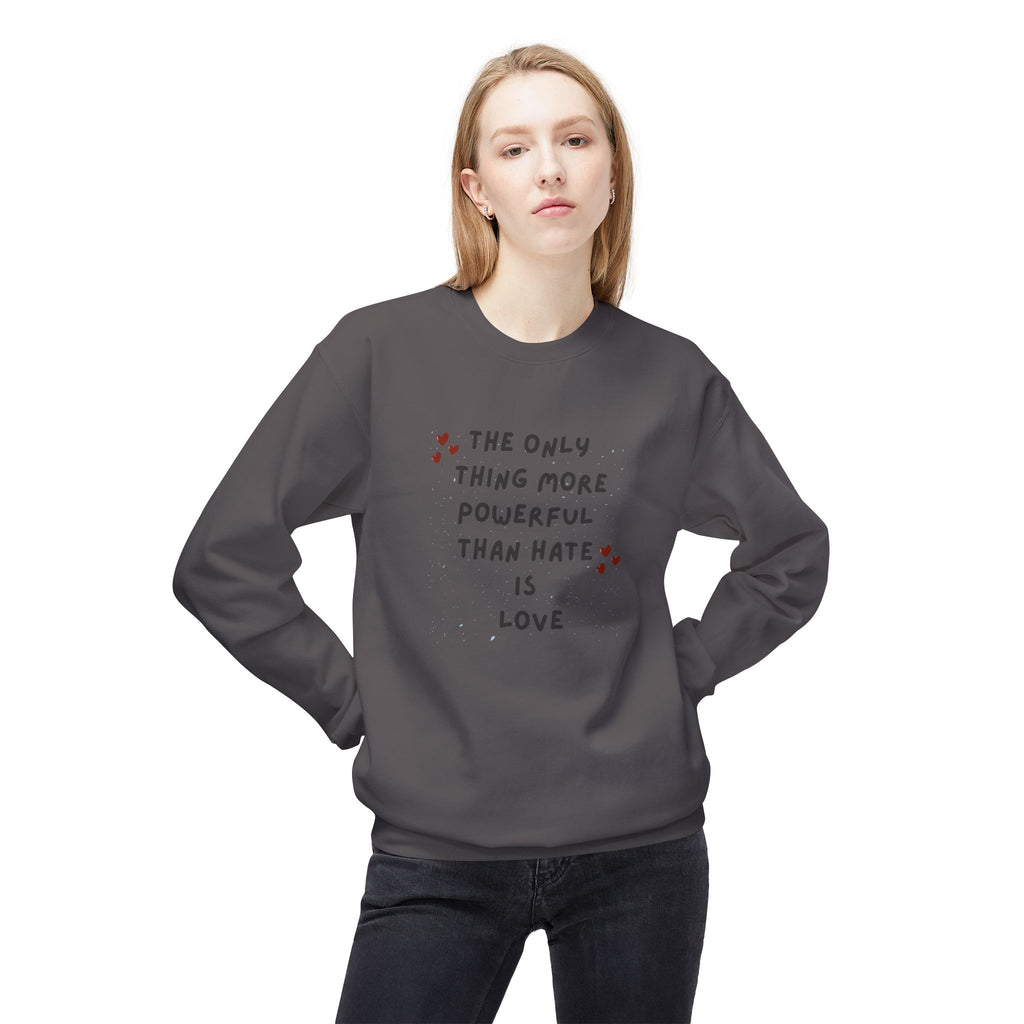 The Only Thing More Powerful Than Hate Is Love Sweatshirt | Handwritten Heart Script | Inspirational Quote Unisex Pullover