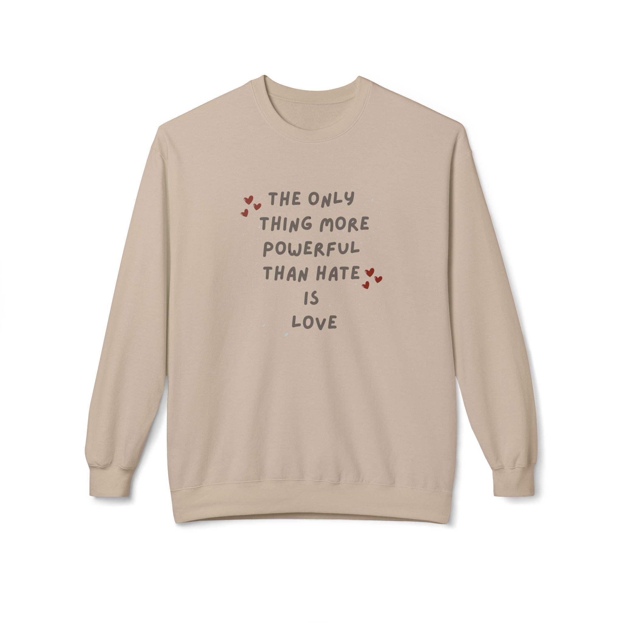 The Only Thing More Powerful Than Hate Is Love Sweatshirt | Handwritten Heart Script | Inspirational Quote Unisex Pullover