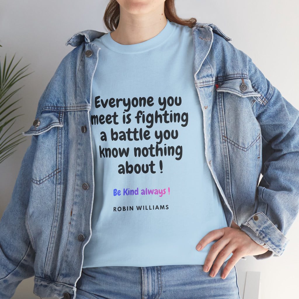 Everyone You Meet Is Fighting a Battle Tee | Robin Williams quote, Kindness message
