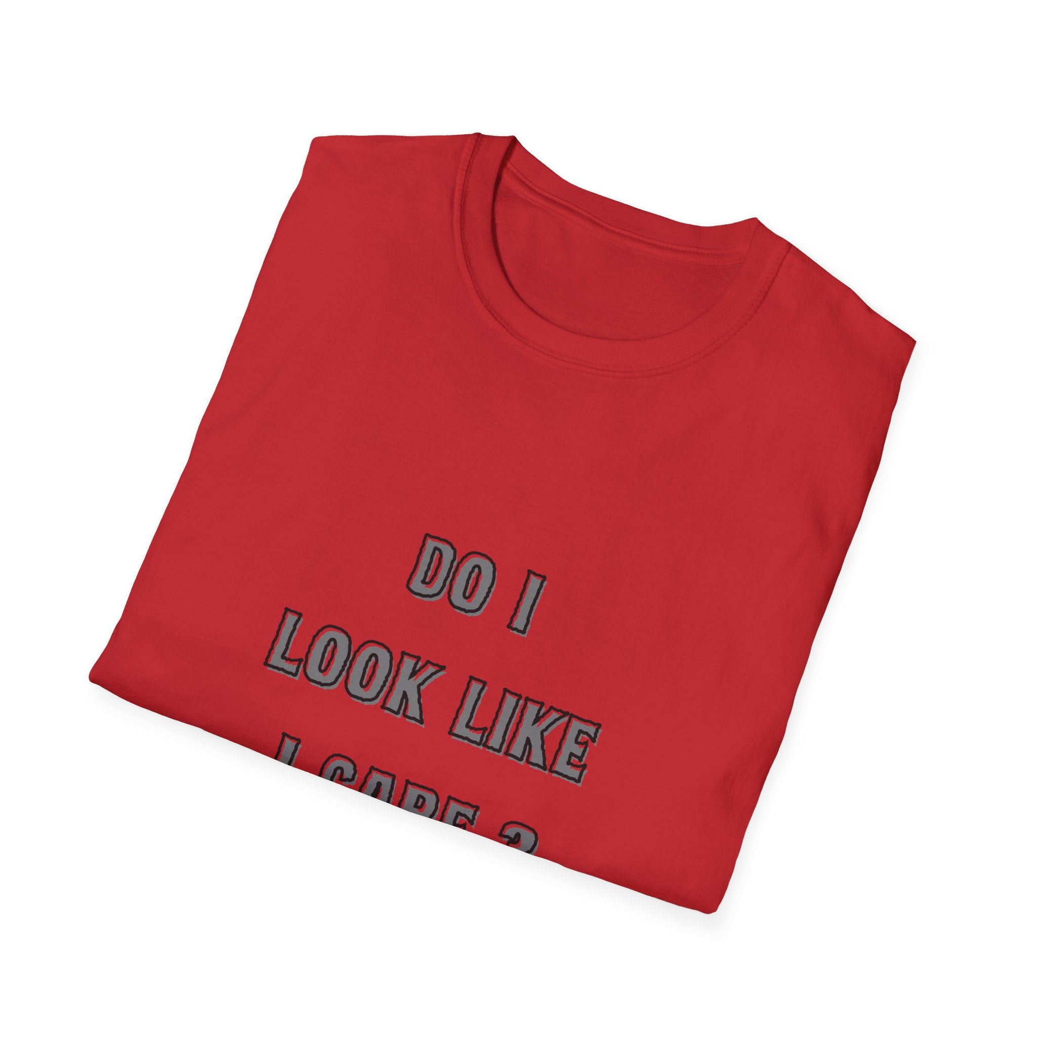 Do I Look Like I Care? T-Shirt | Sarcastic Text Tee Shirt