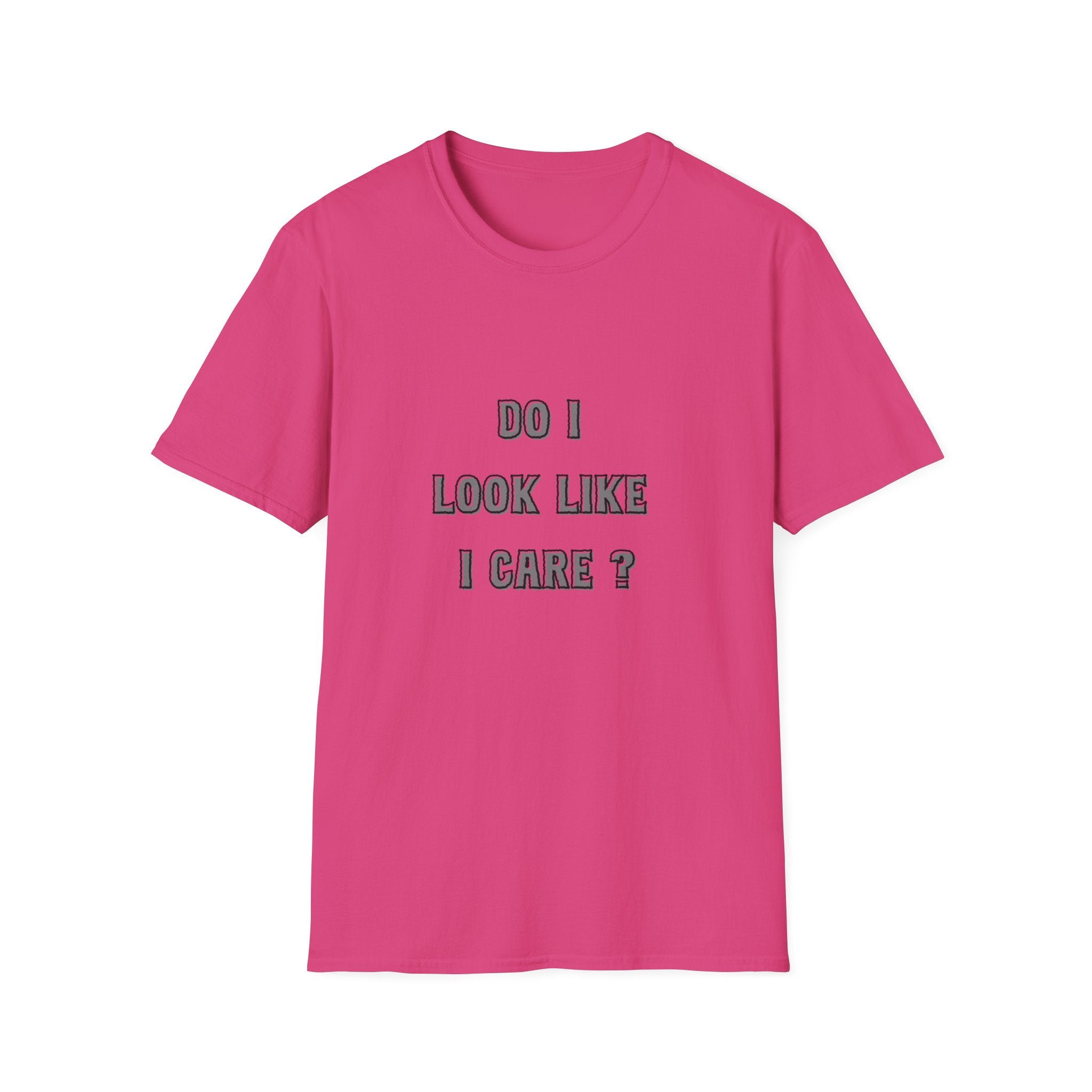 Do I Look Like I Care? T-Shirt | Sarcastic Text Tee Shirt