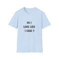 Do I Look Like I Care? T-Shirt | Sarcastic Text Tee Shirt