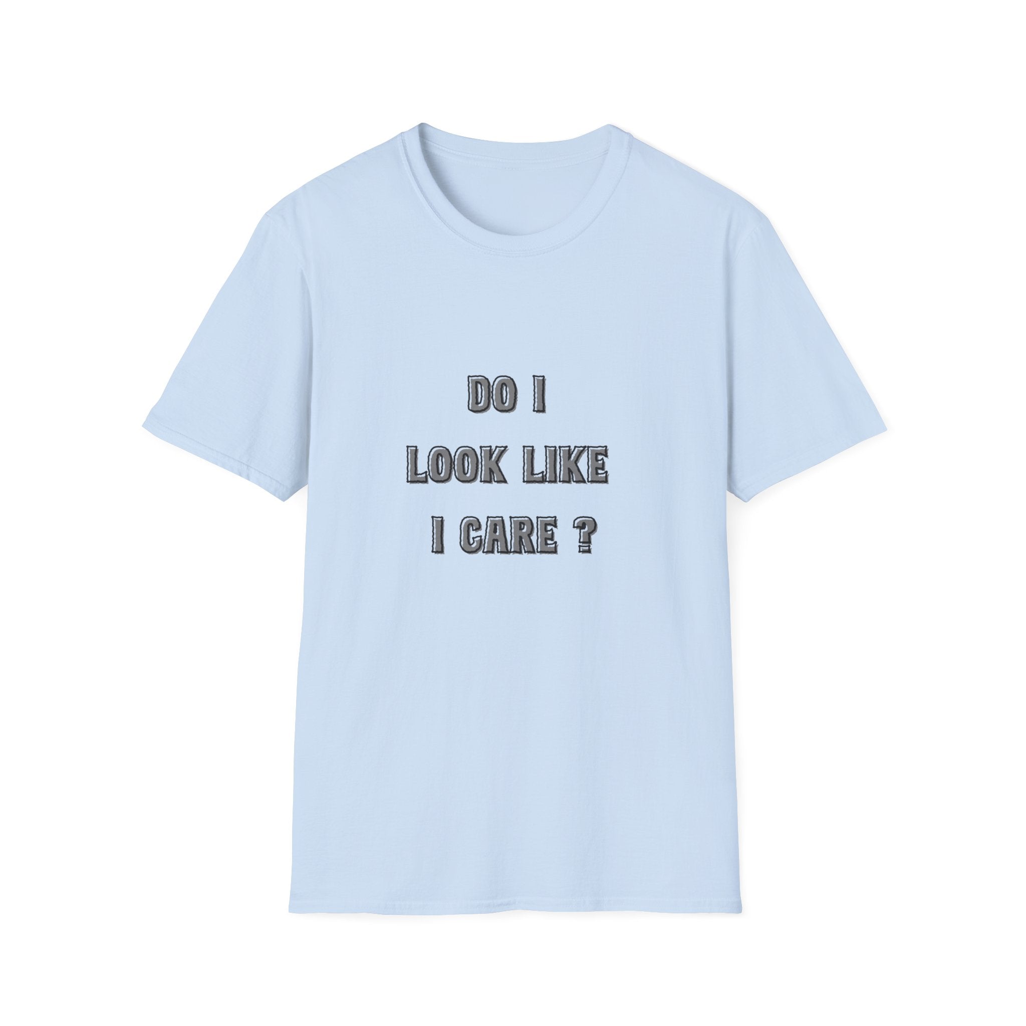 Do I Look Like I Care? T-Shirt | Sarcastic Text Tee Shirt