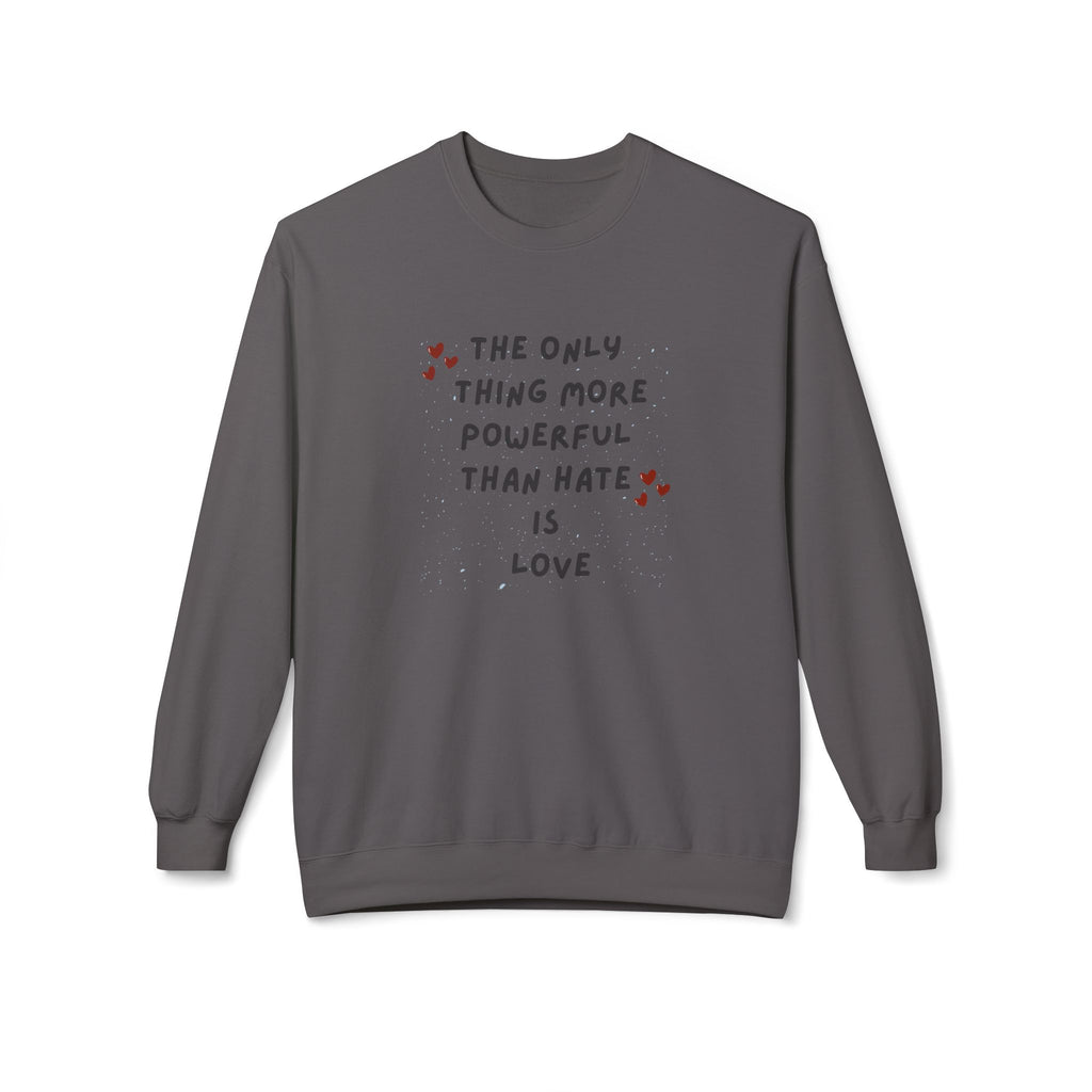 The Only Thing More Powerful Than Hate Is Love Sweatshirt | Handwritten Heart Script | Inspirational Quote Unisex Pullover