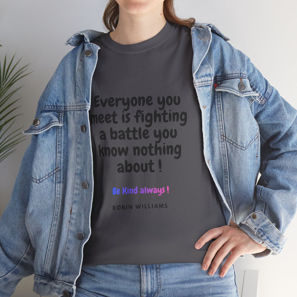 Everyone You Meet Is Fighting a Battle Tee | Robin Williams quote, Kindness message