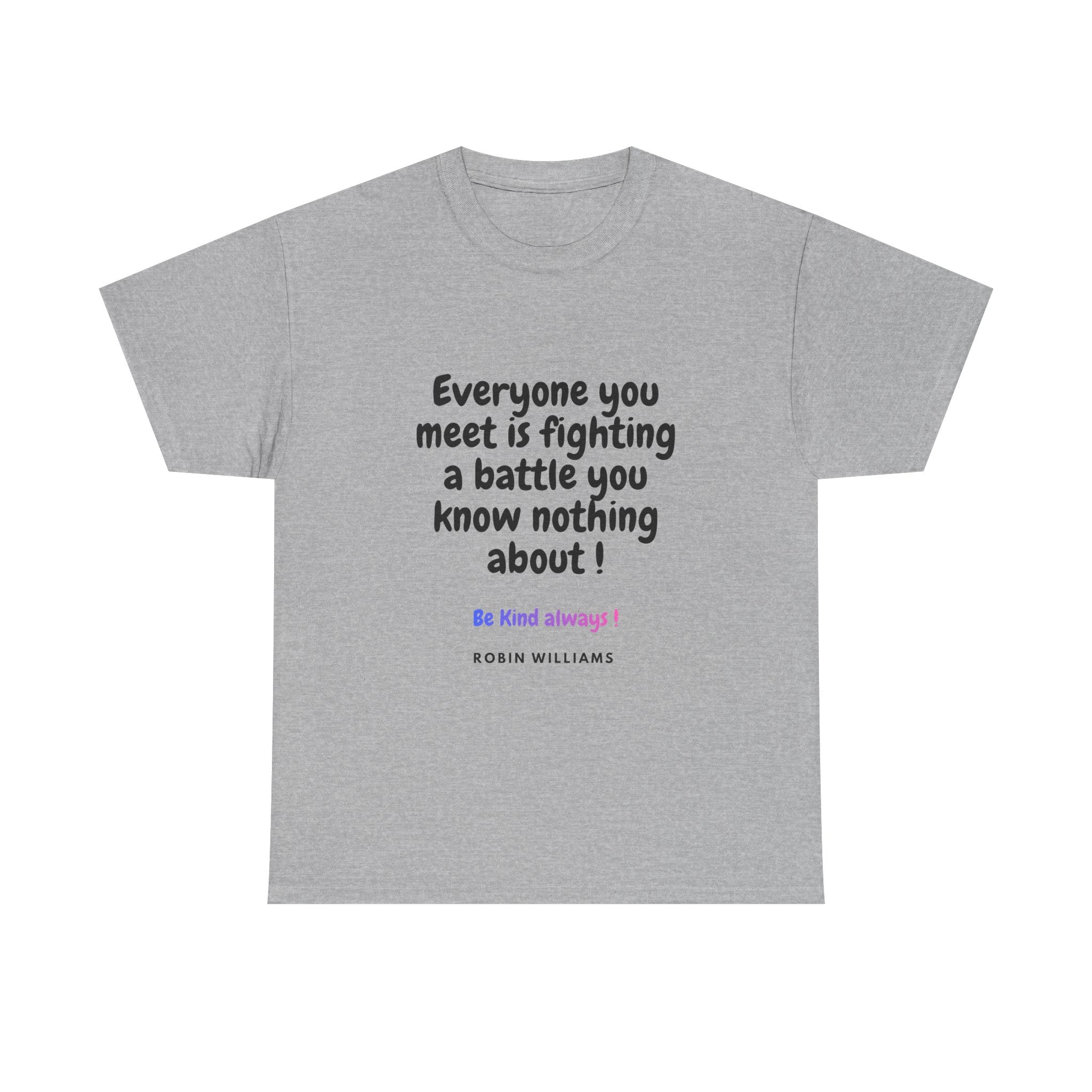 Everyone You Meet Is Fighting a Battle Tee | Robin Williams quote, Kindness message