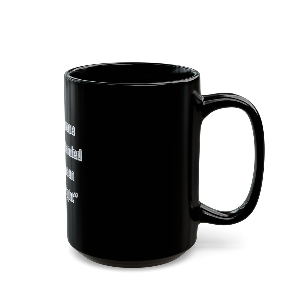 Just because you are offended Quote Mug | Black Ceramic Coffee Cup