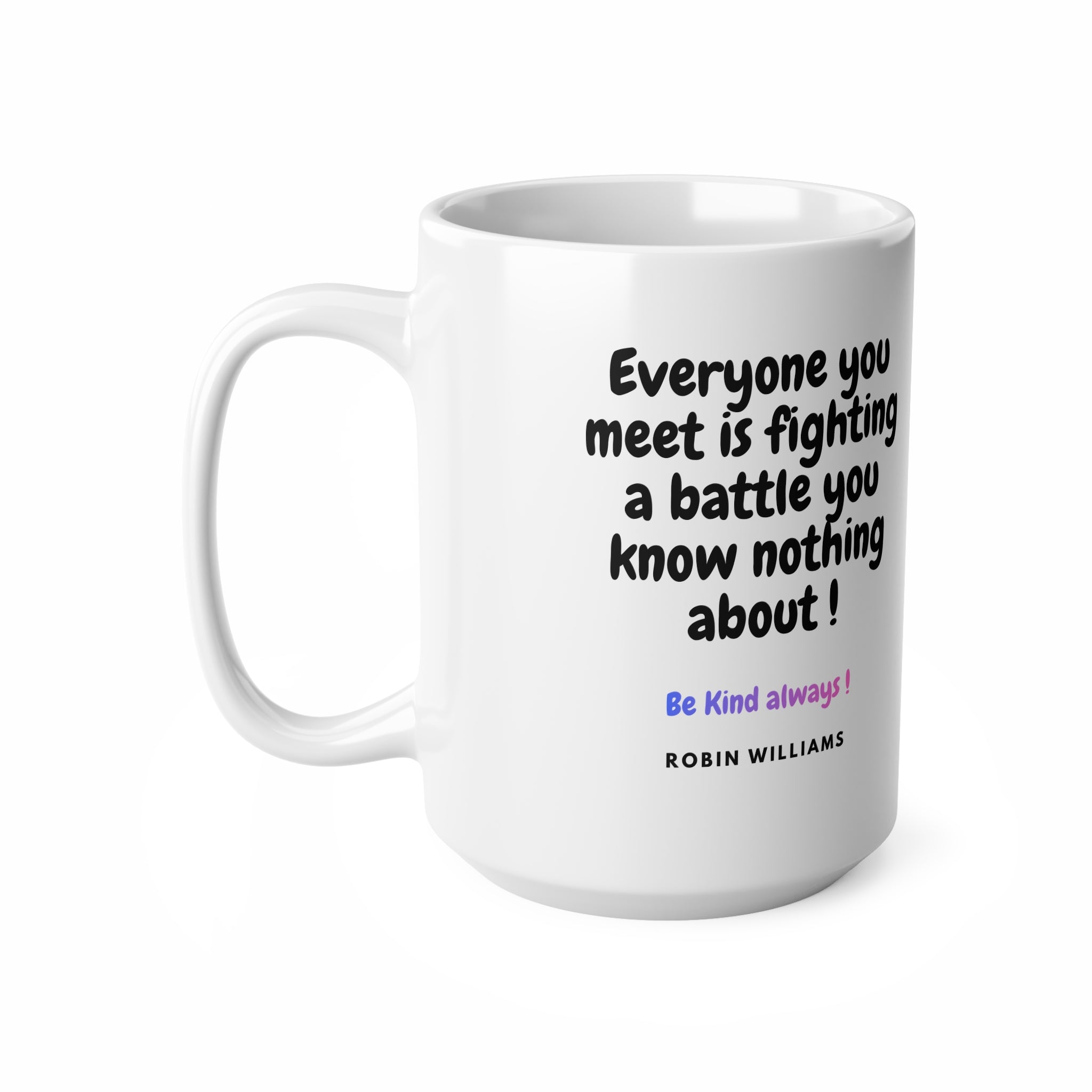 Be Kind Always Robin Williams Quote Ceramic Mug — Inspirational 11oz & 15oz Coffee Cup