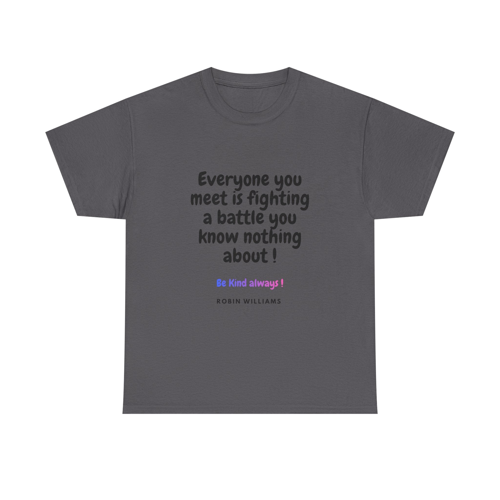 Everyone You Meet Is Fighting a Battle Tee | Robin Williams quote, Kindness message