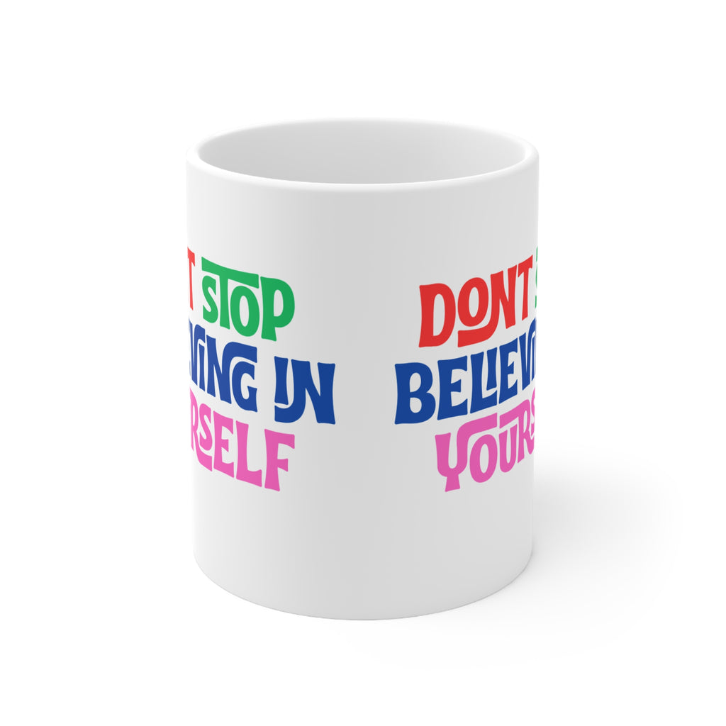 Don't Stop Believing Yourself Ceramic Mug — 11oz & 15oz